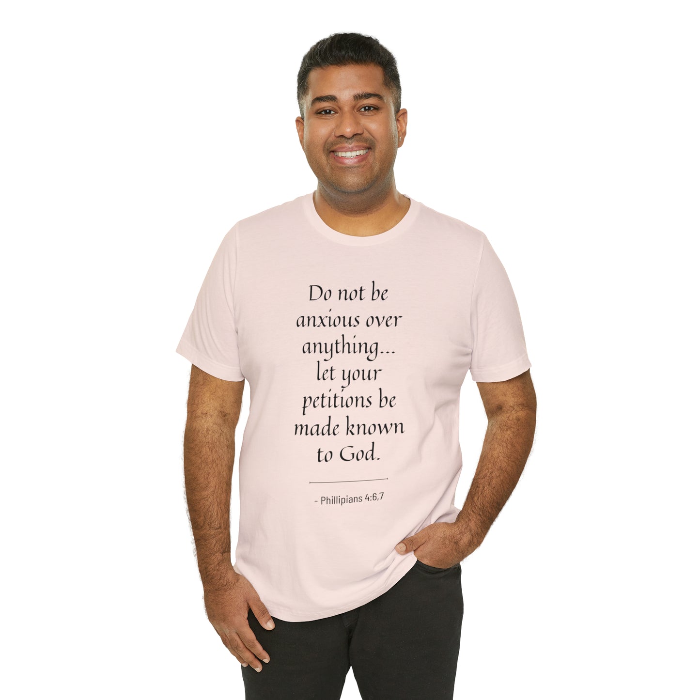 Do Not Be Anxious Over Anything, Let Your Petitions Be Made Known To God Bible Verse Shirt
