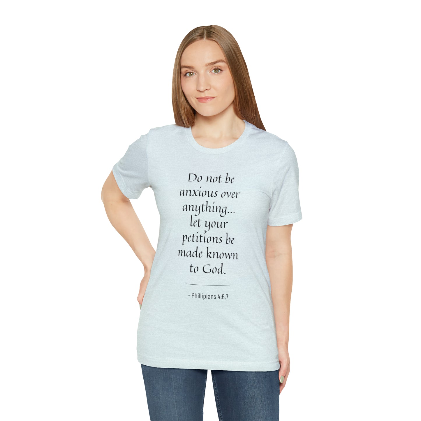 Do Not Be Anxious Over Anything, Let Your Petitions Be Made Known To God Bible Verse Shirt
