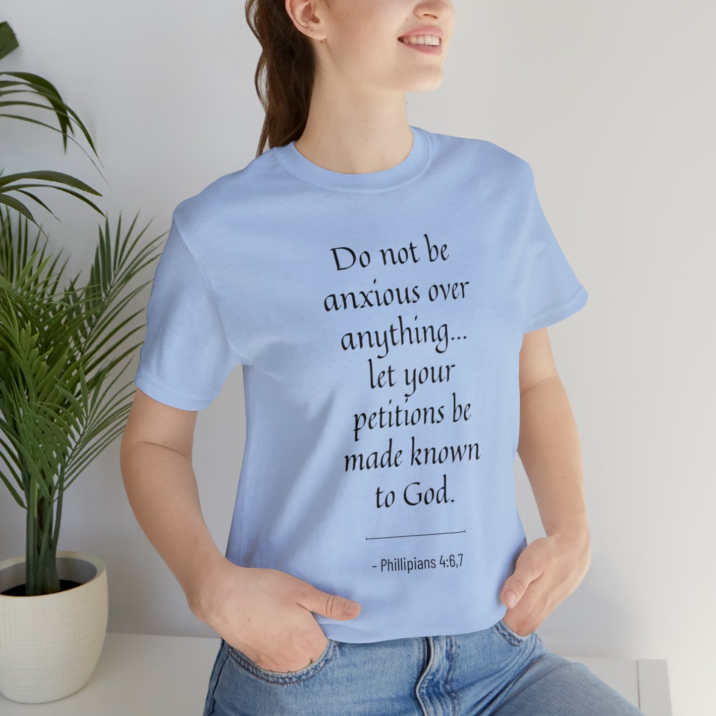 Do Not Be Anxious Over Anything, Let Your Petitions Be Made Known To God Bible Verse Shirt
