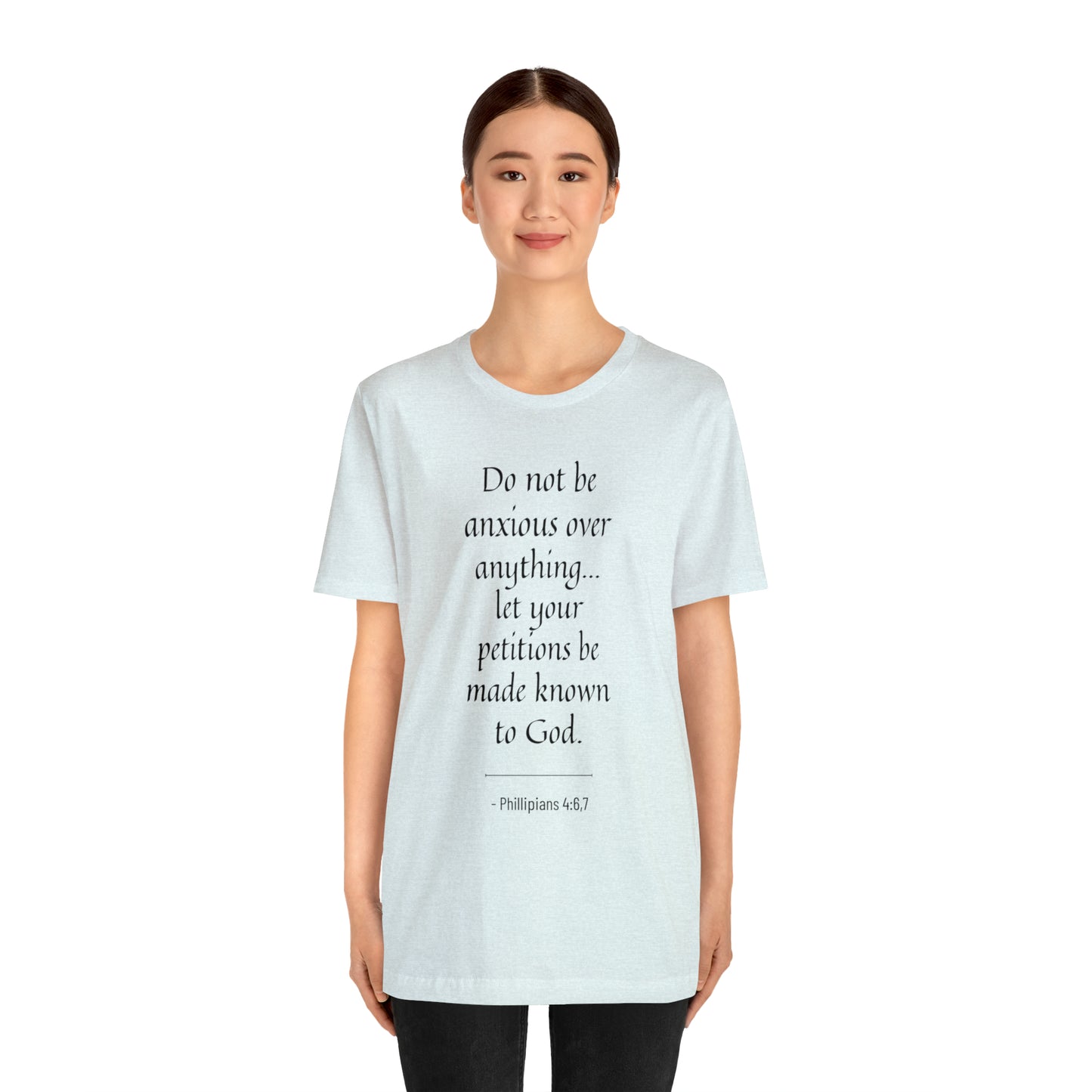 Do Not Be Anxious Over Anything, Let Your Petitions Be Made Known To God Bible Verse Shirt