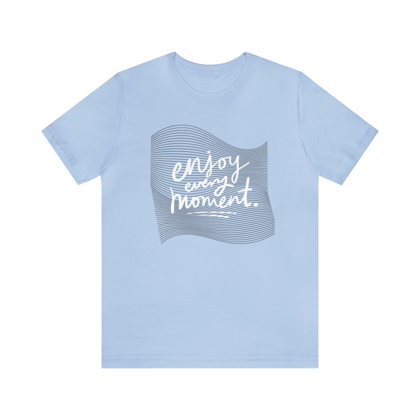 Enjoy Every Moment Shirt