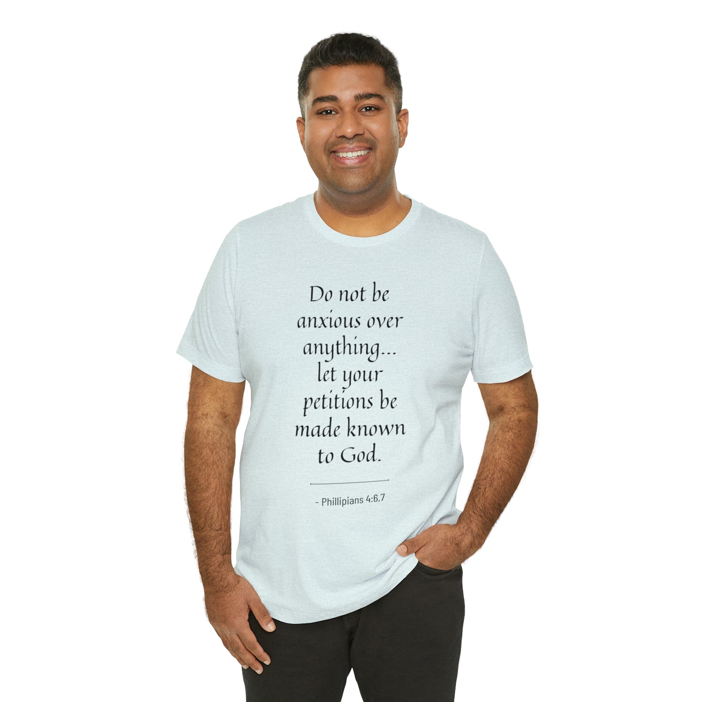 Do Not Be Anxious Over Anything, Let Your Petitions Be Made Known To God Bible Verse Shirt