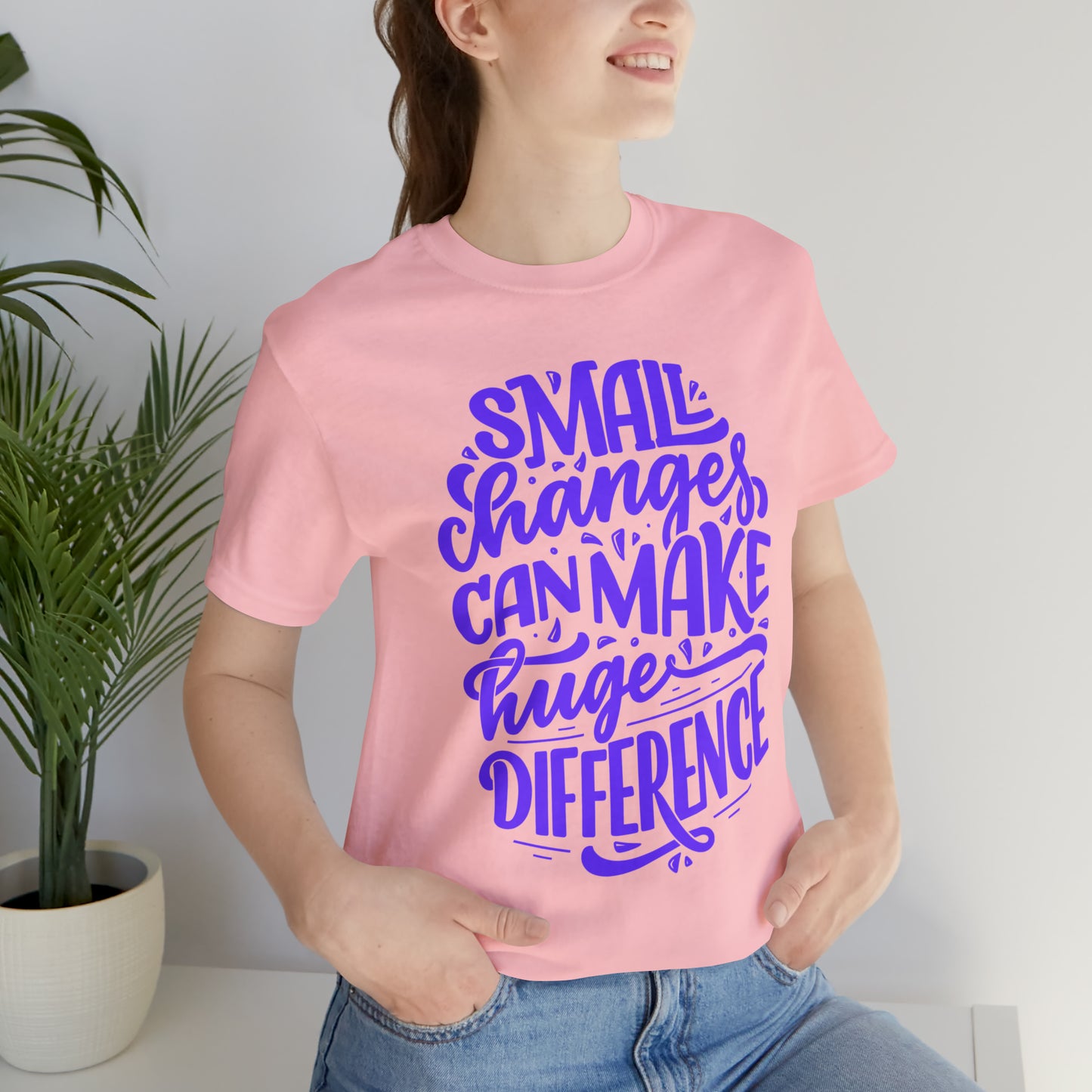 Small Changes Can Make A Huge Difference Shirt