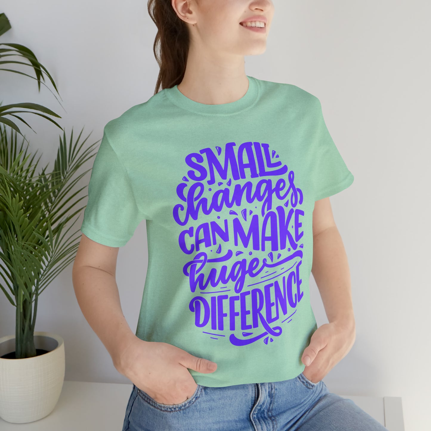 Small Changes Can Make A Huge Difference Shirt