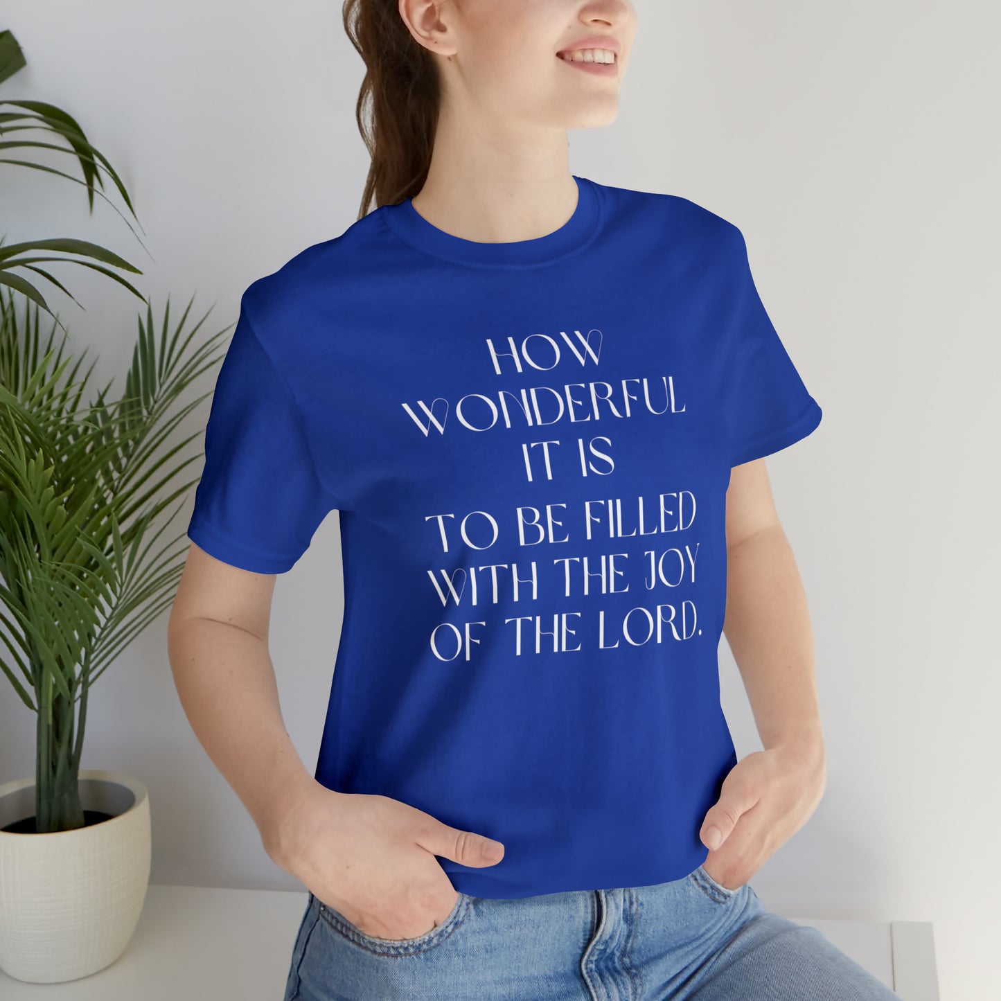 How Wonderful It Is To Be Filled With The Joy Of The Lord Shirt