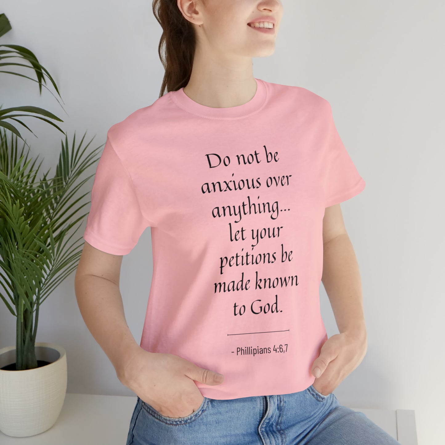 Do Not Be Anxious Over Anything, Let Your Petitions Be Made Known To God Bible Verse Shirt