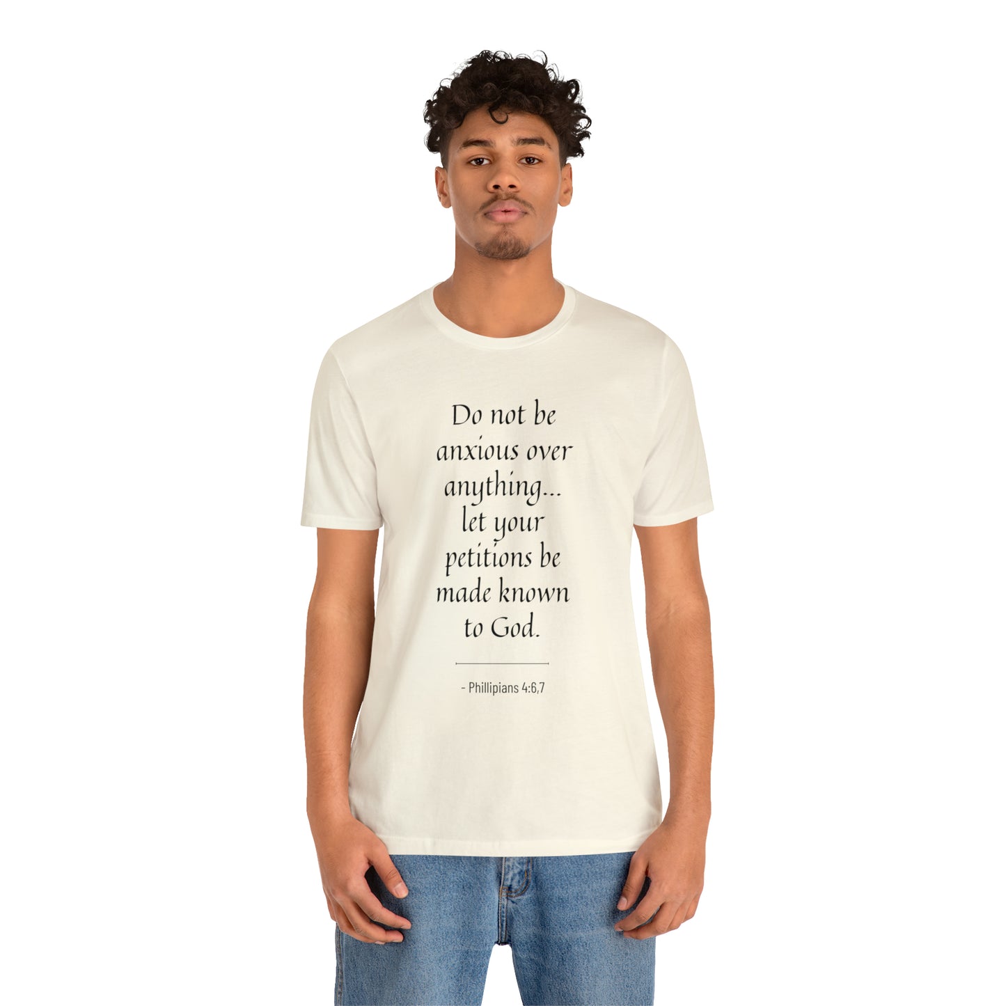 Do Not Be Anxious Over Anything, Let Your Petitions Be Made Known To God Bible Verse Shirt