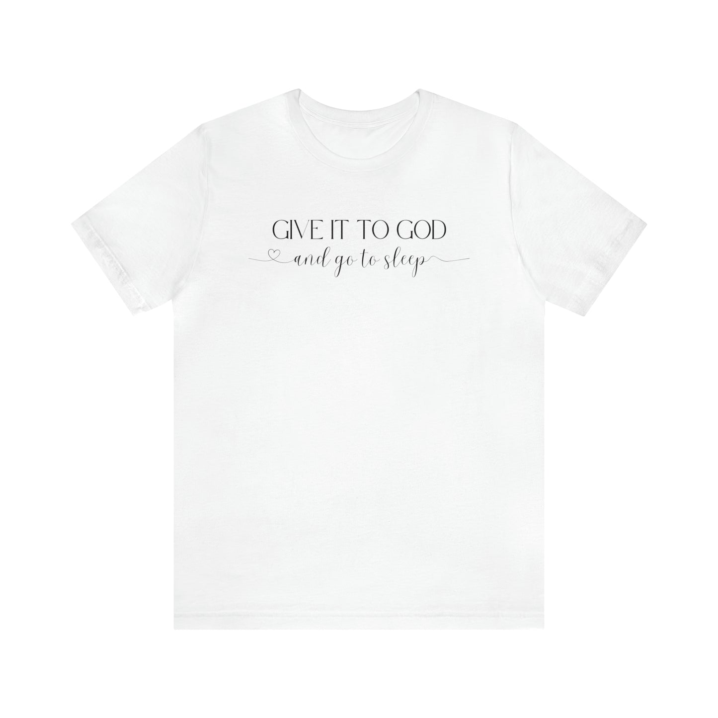 Give It To God & Go To Sleep Shirt