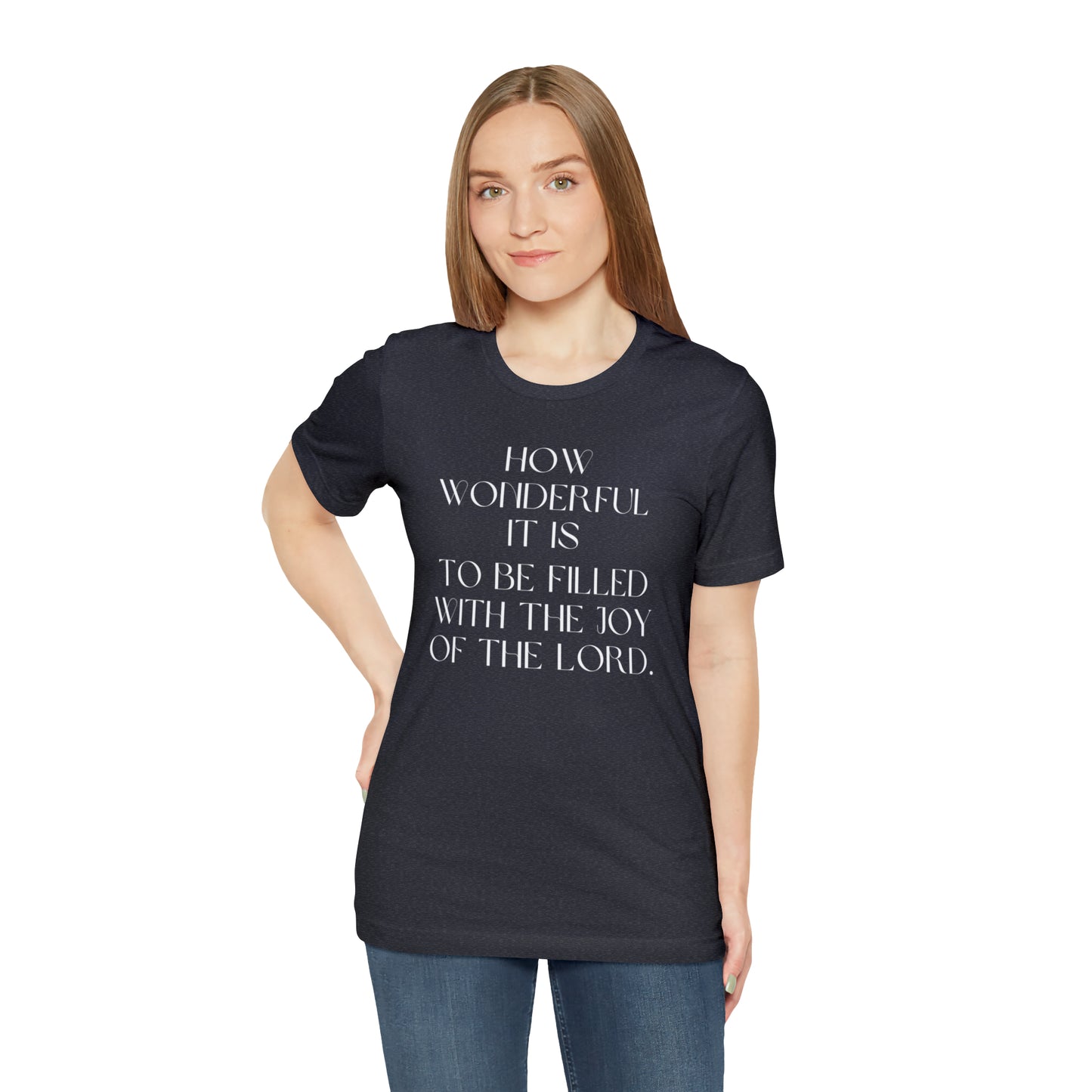 How Wonderful It Is To Be Filled With The Joy Of The Lord Shirt
