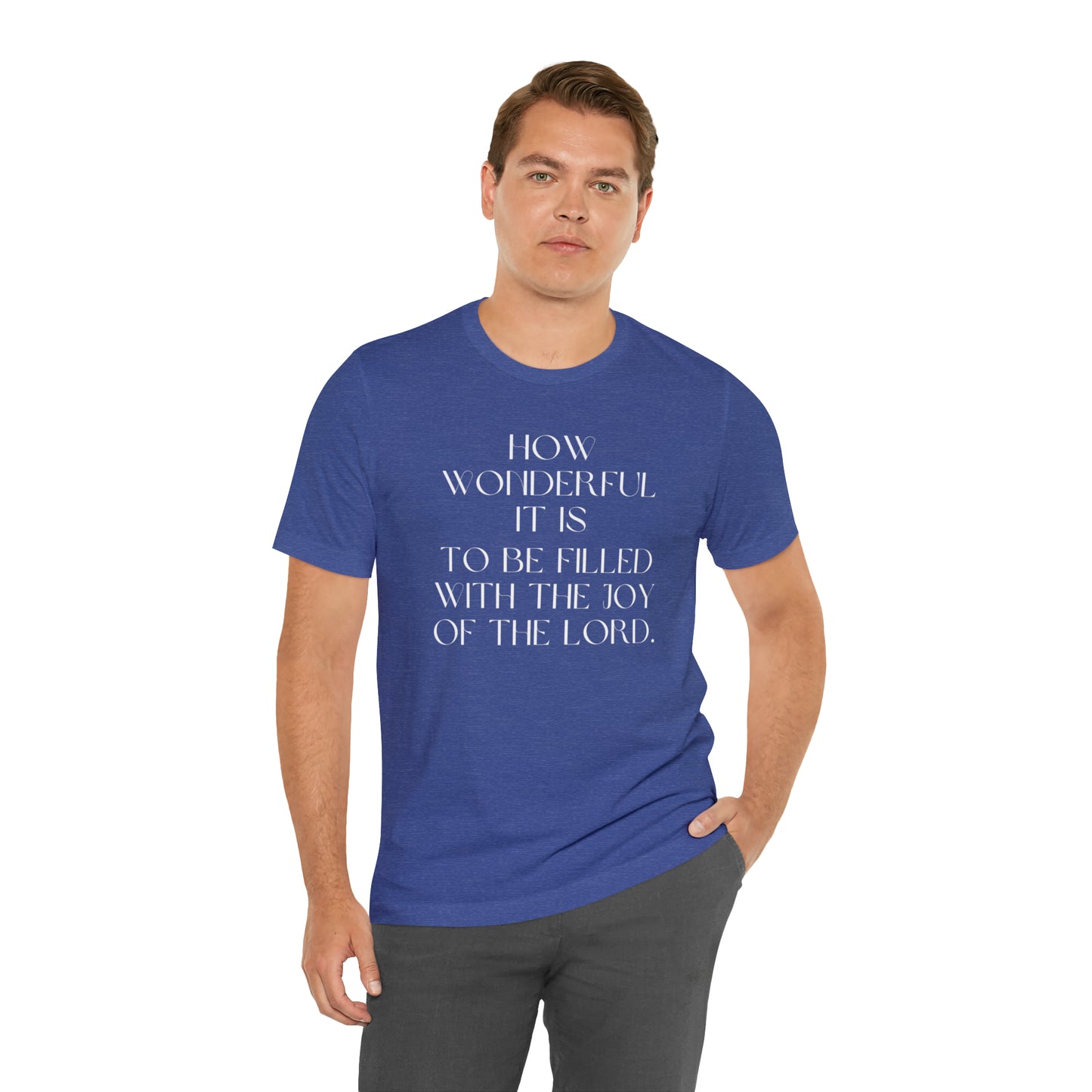 How Wonderful It Is To Be Filled With The Joy Of The Lord Shirt