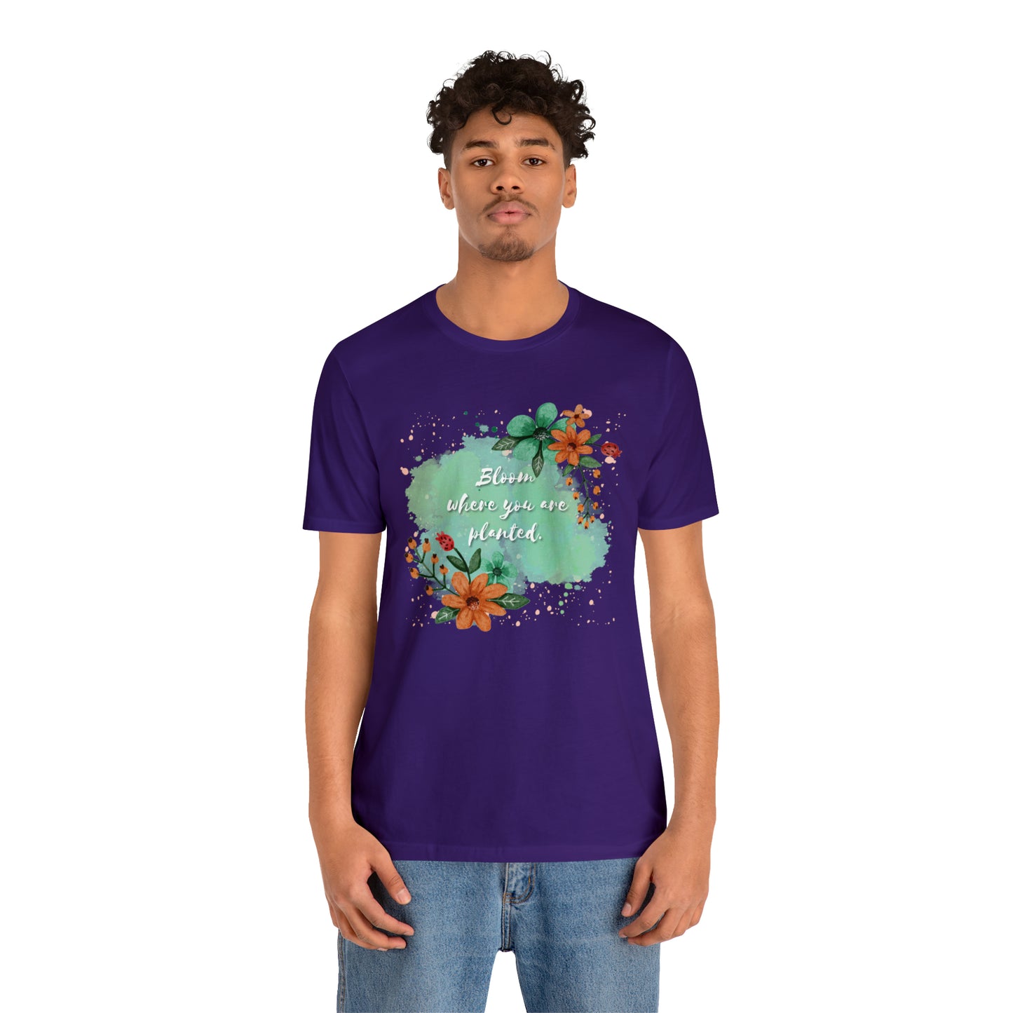 Bloom Where You Are Planted Shirt