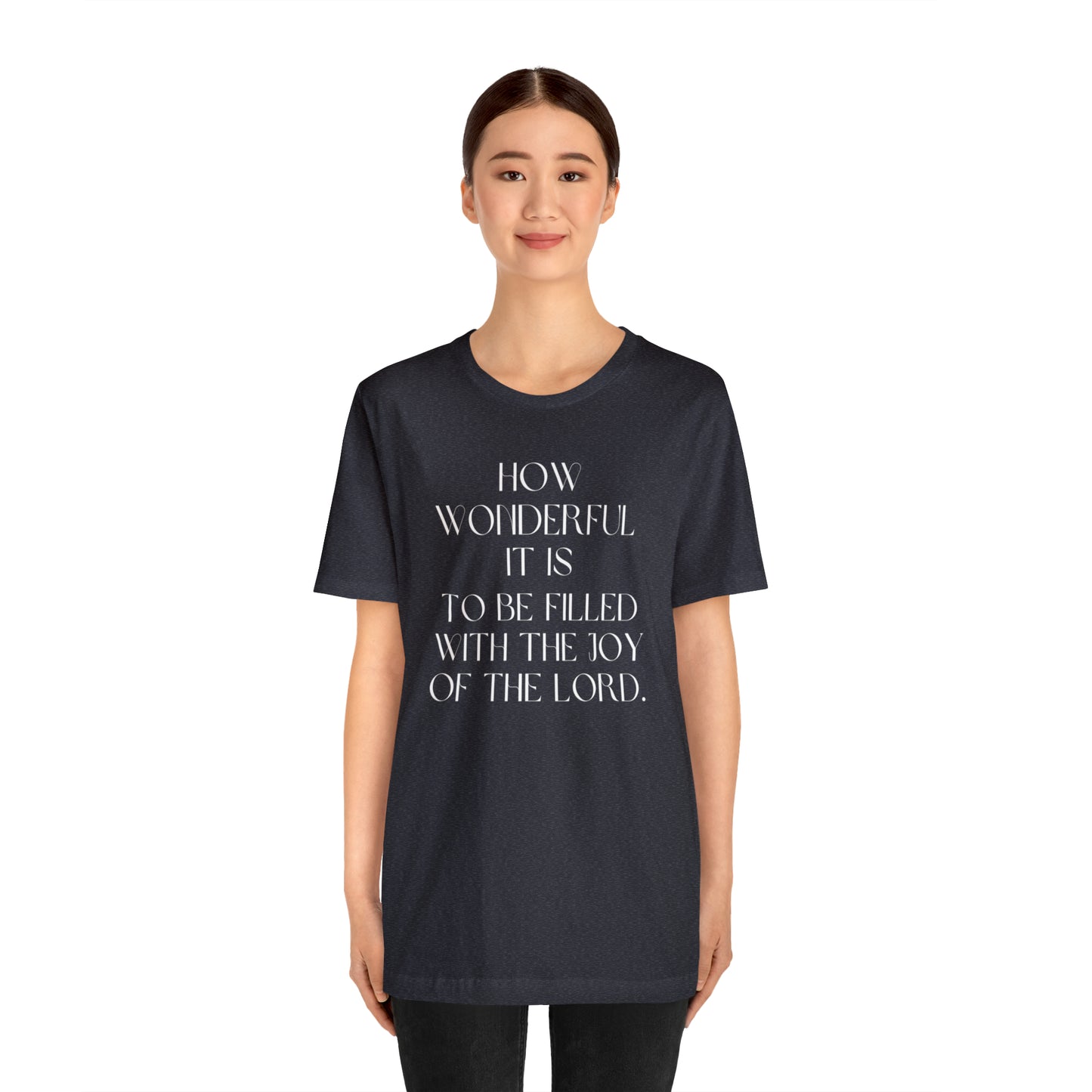 How Wonderful It Is To Be Filled With The Joy Of The Lord Shirt