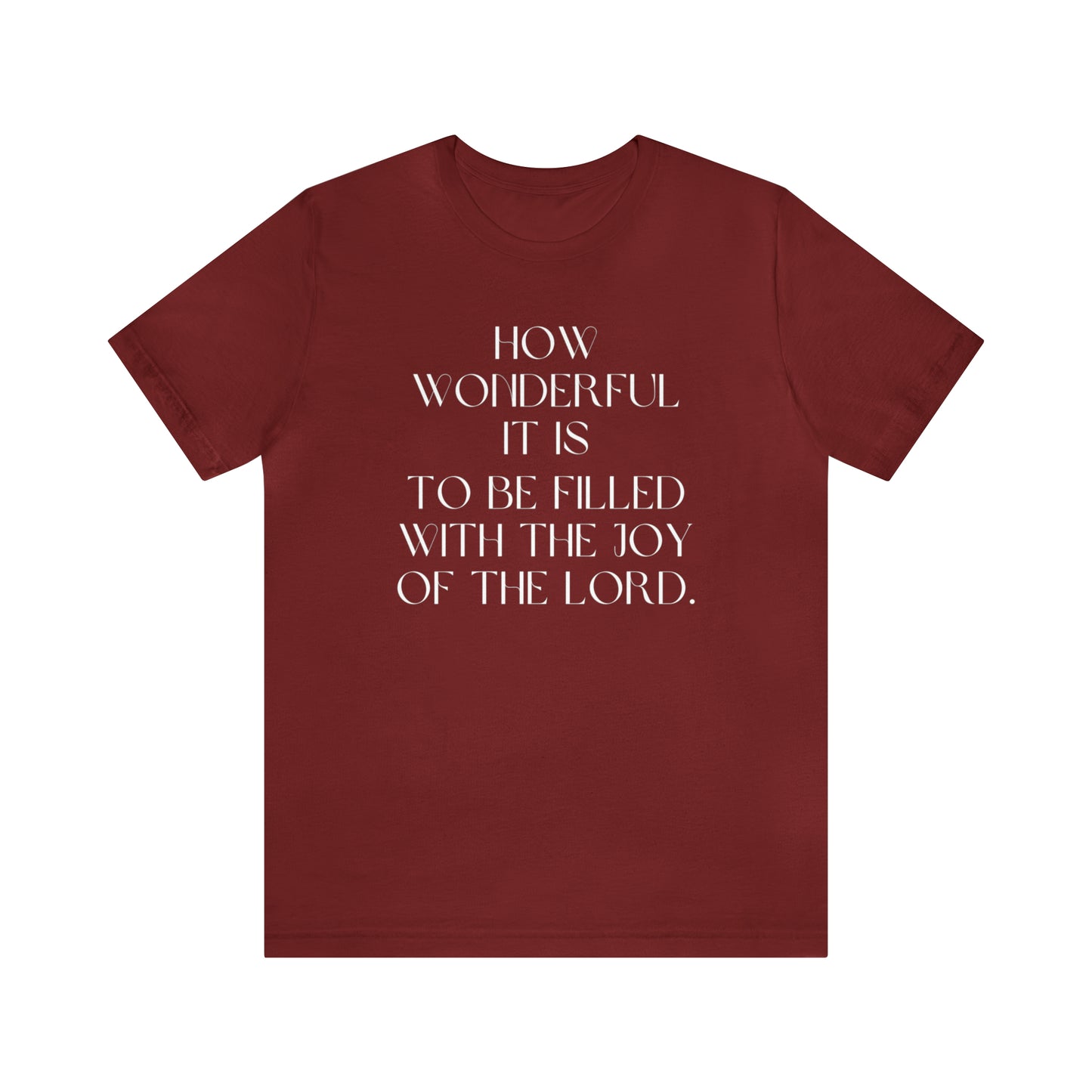 How Wonderful It Is To Be Filled With The Joy Of The Lord Shirt