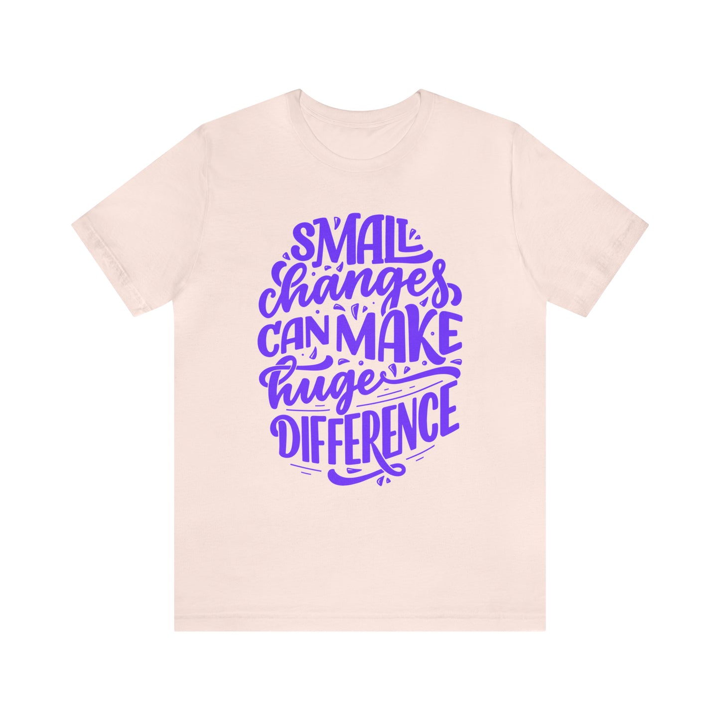 Small Changes Can Make A Huge Difference Shirt