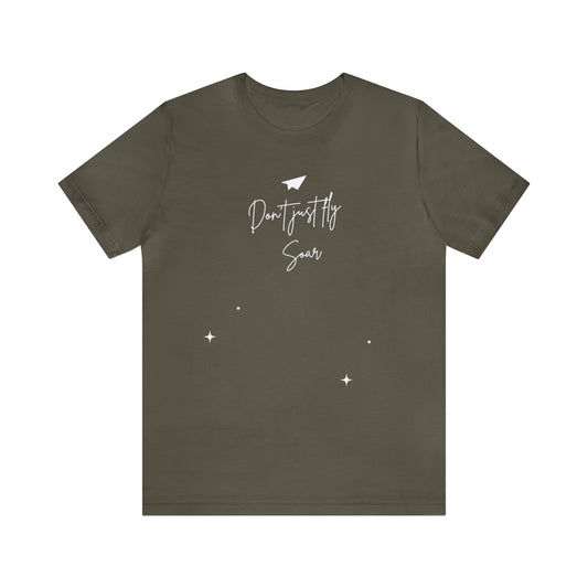 Don't Just Fly, Soar Motivational Shirt