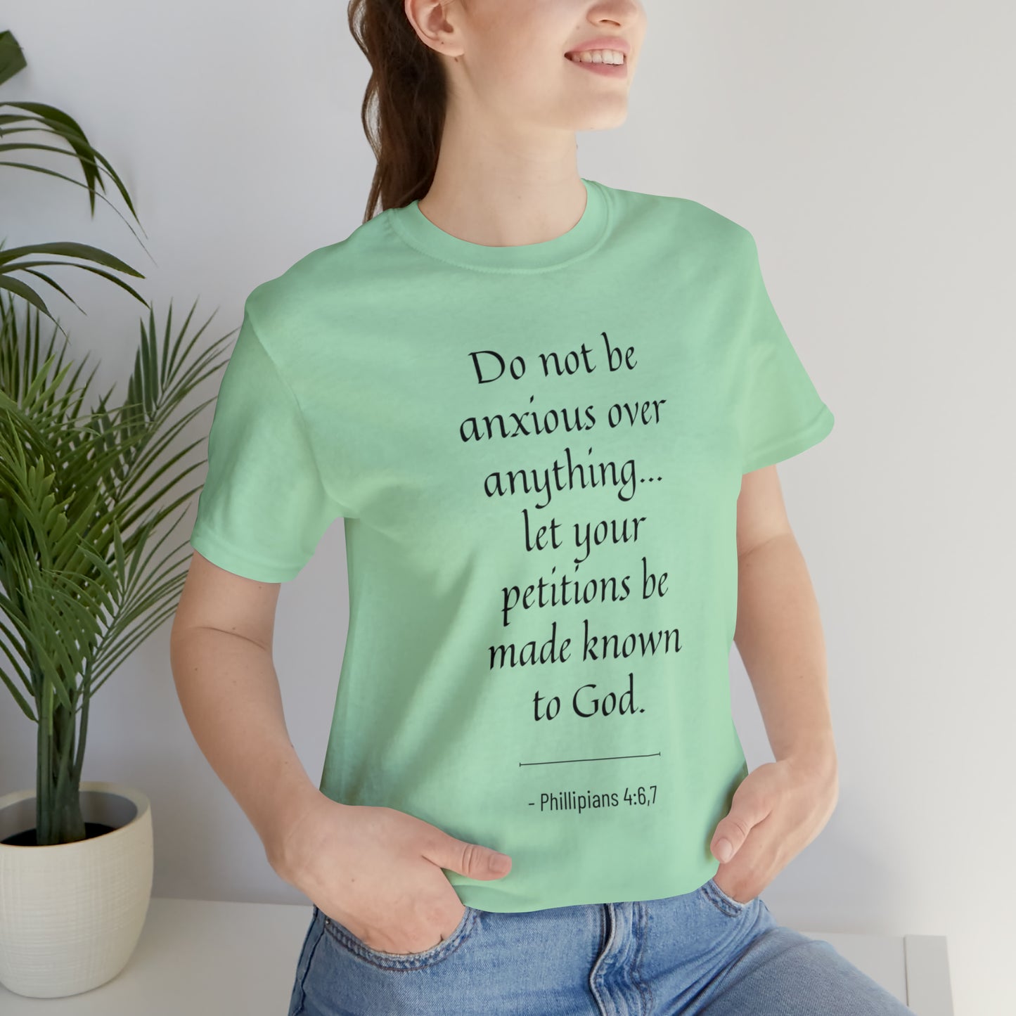 Do Not Be Anxious Over Anything, Let Your Petitions Be Made Known To God Bible Verse Shirt
