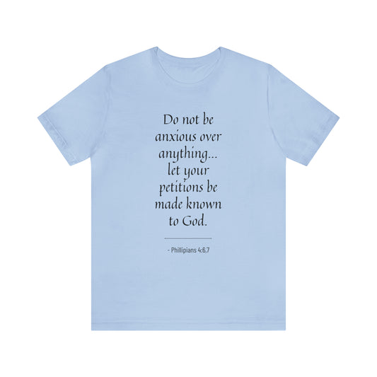 Do Not Be Anxious Over Anything, Let Your Petitions Be Made Known To God Bible Verse Shirt