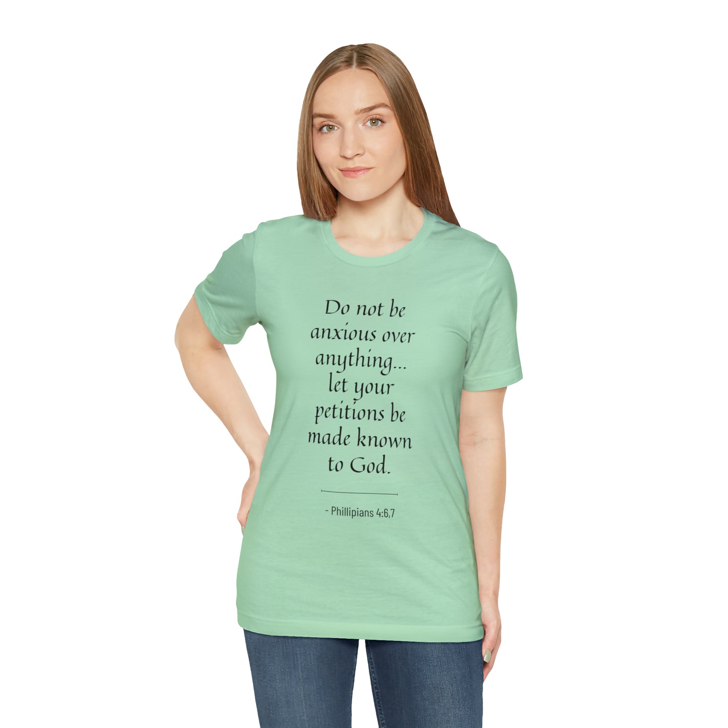 Do Not Be Anxious Over Anything, Let Your Petitions Be Made Known To God Bible Verse Shirt