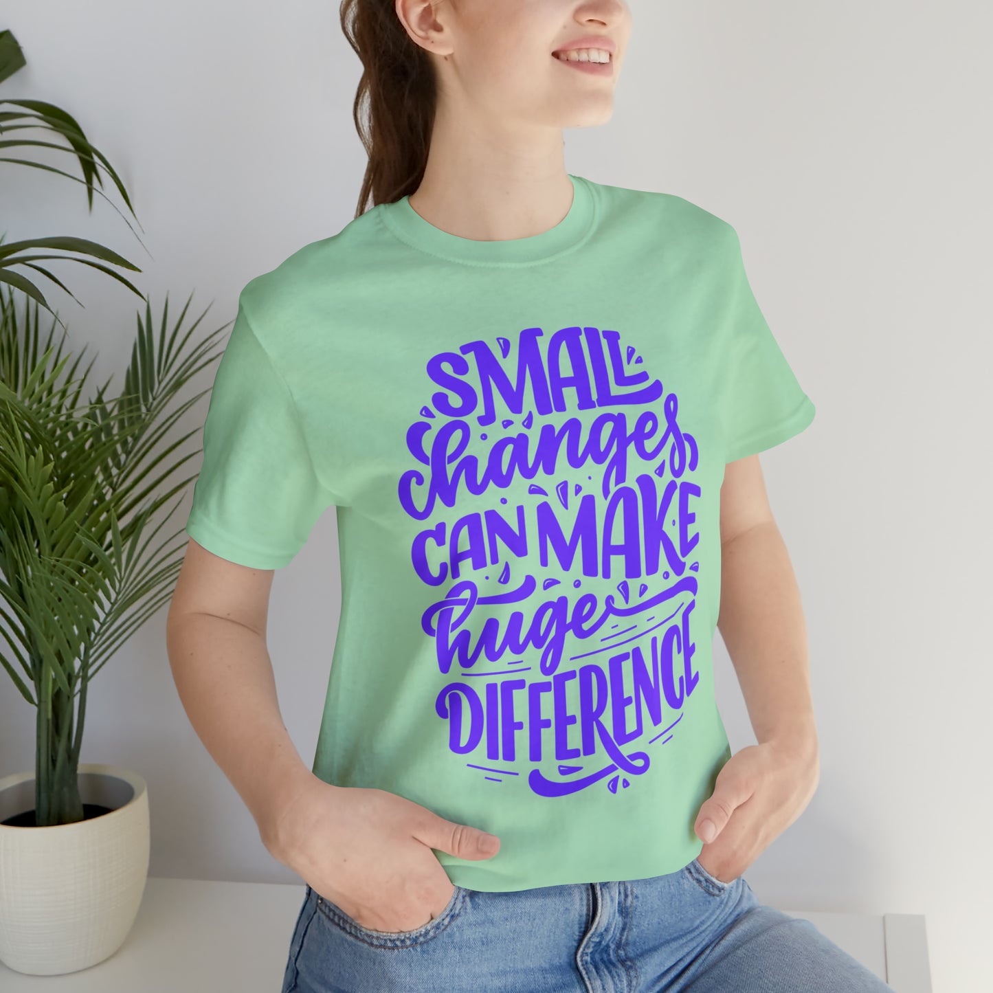 Small Changes Can Make A Huge Difference Shirt