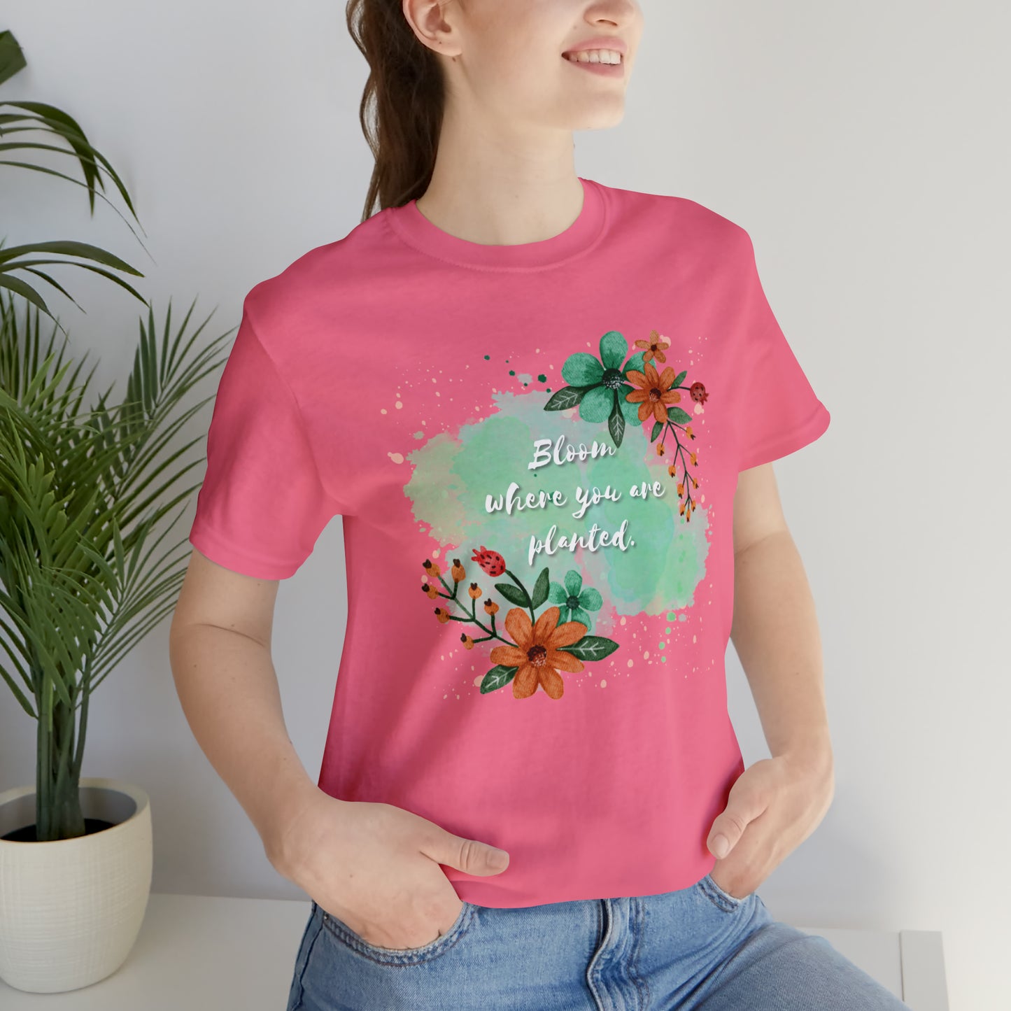 Bloom Where You Are Planted Shirt