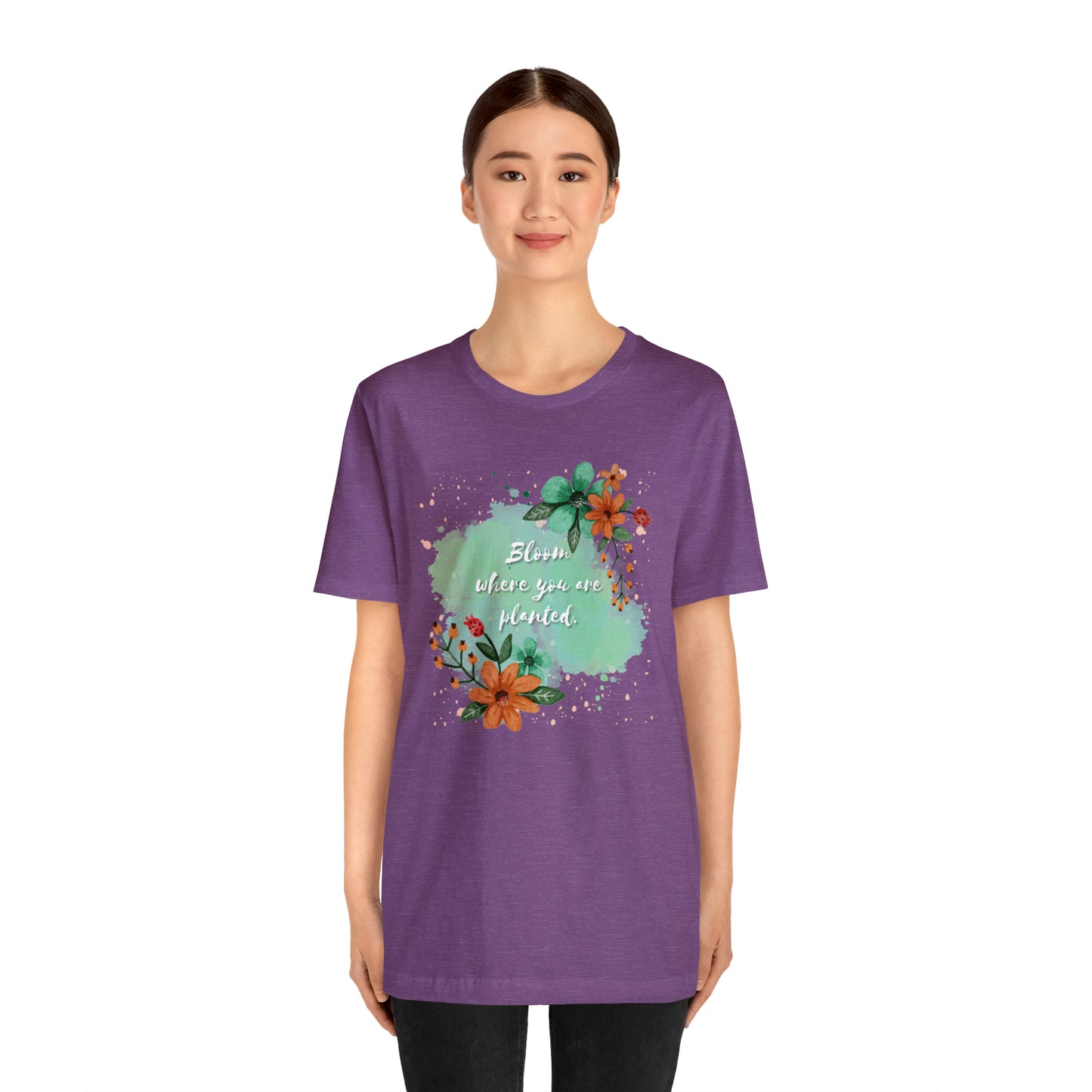 Bloom Where You Are Planted Shirt