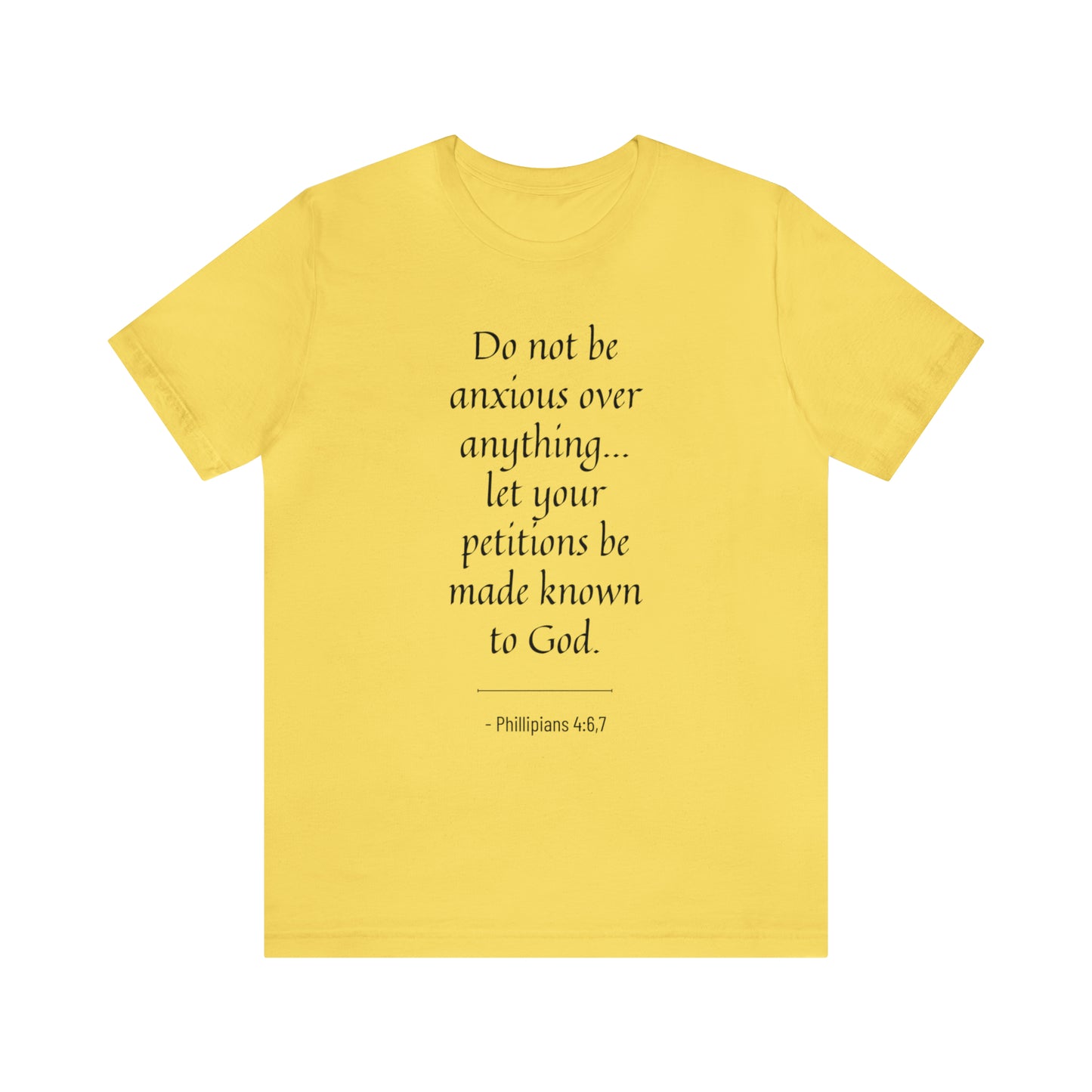 Do Not Be Anxious Over Anything, Let Your Petitions Be Made Known To God Bible Verse Shirt