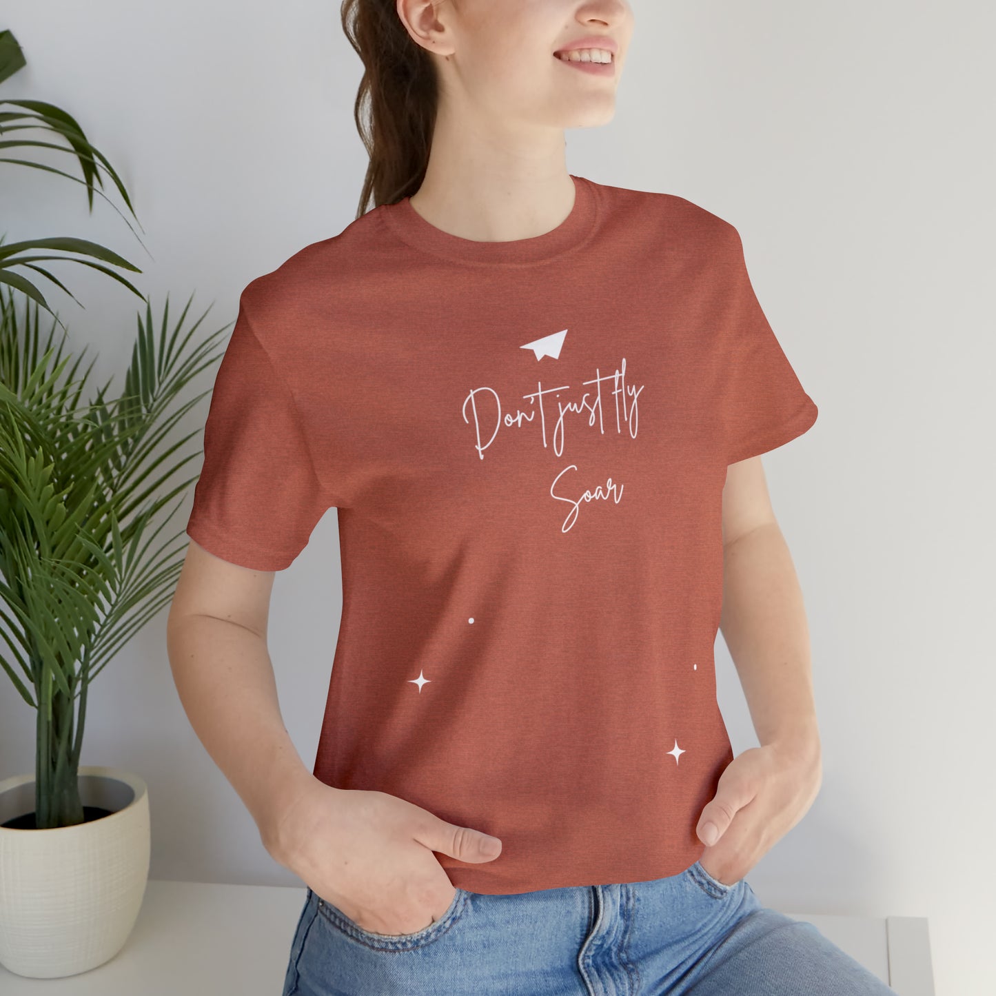Don't Just Fly, Soar Motivational Shirt