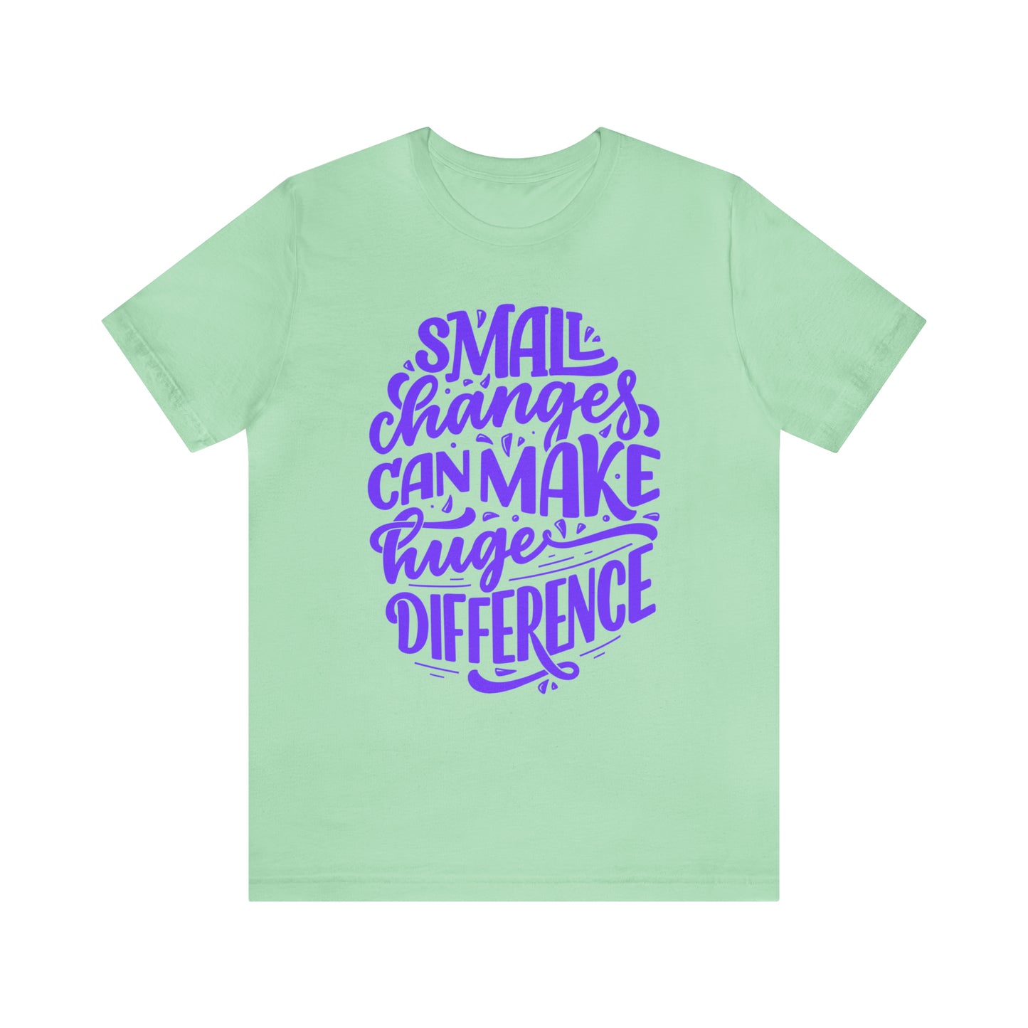Small Changes Can Make A Huge Difference Shirt