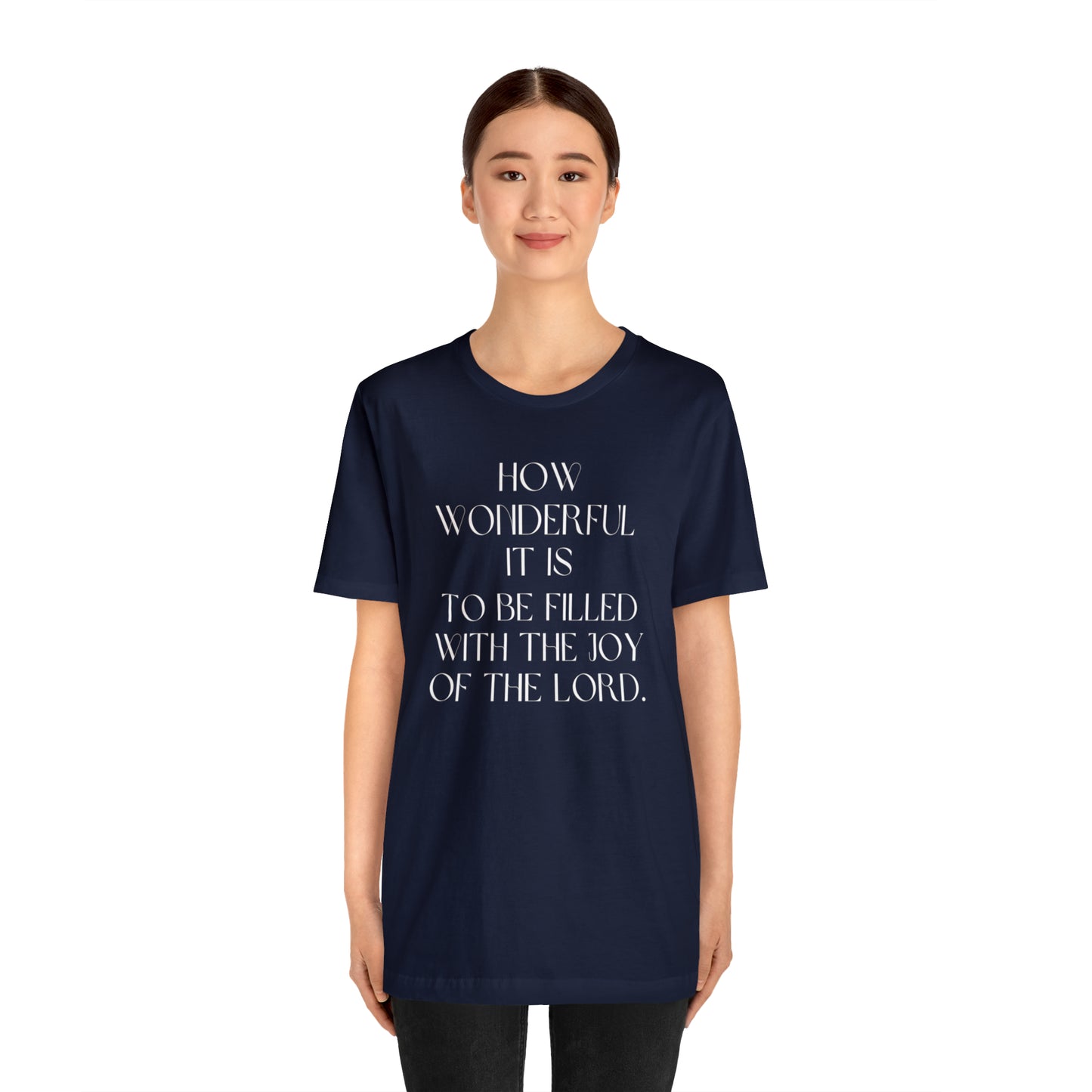 How Wonderful It Is To Be Filled With The Joy Of The Lord Shirt
