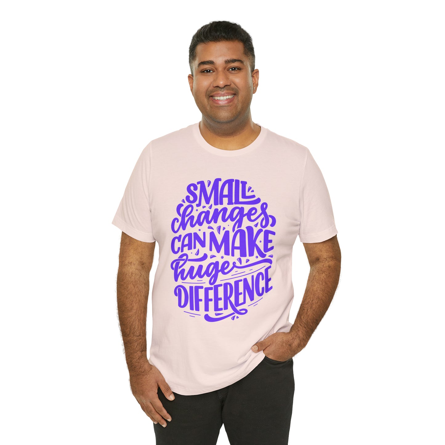 Small Changes Can Make A Huge Difference Shirt