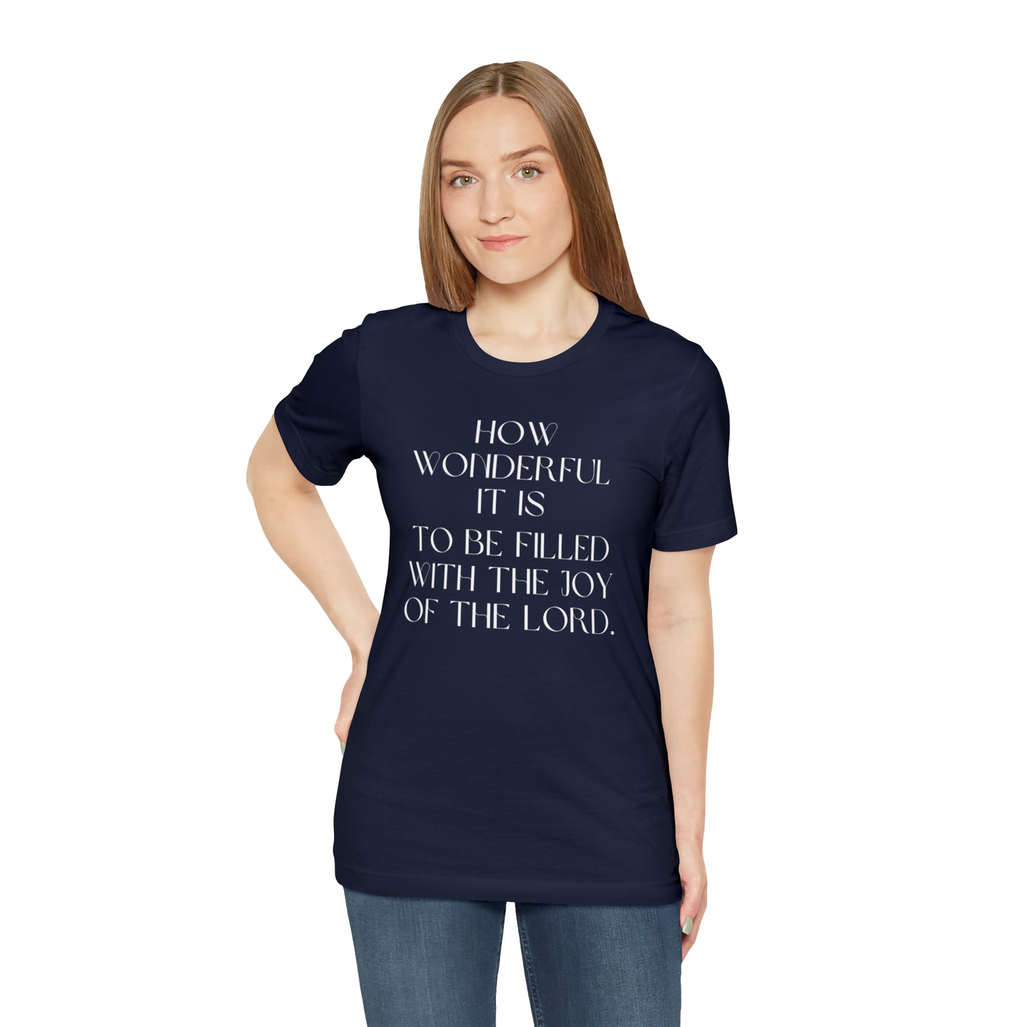How Wonderful It Is To Be Filled With The Joy Of The Lord Shirt