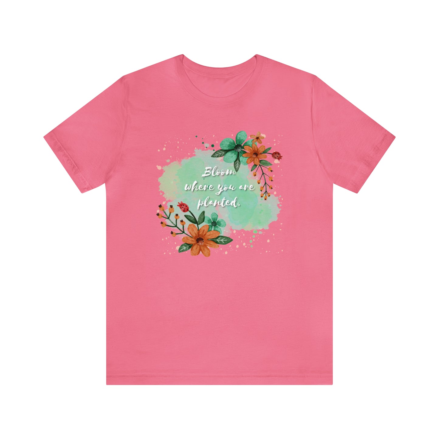 Bloom Where You Are Planted Shirt