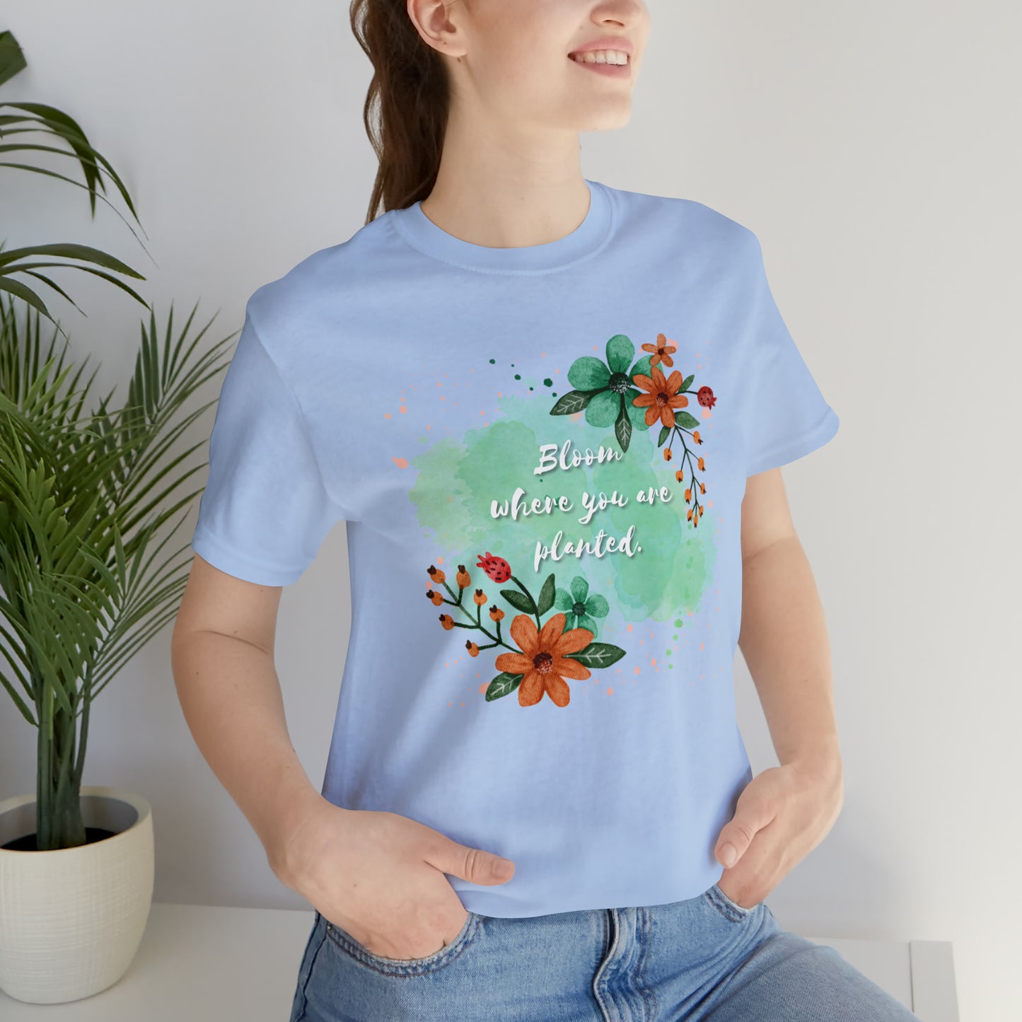 Bloom Where You Are Planted Shirt