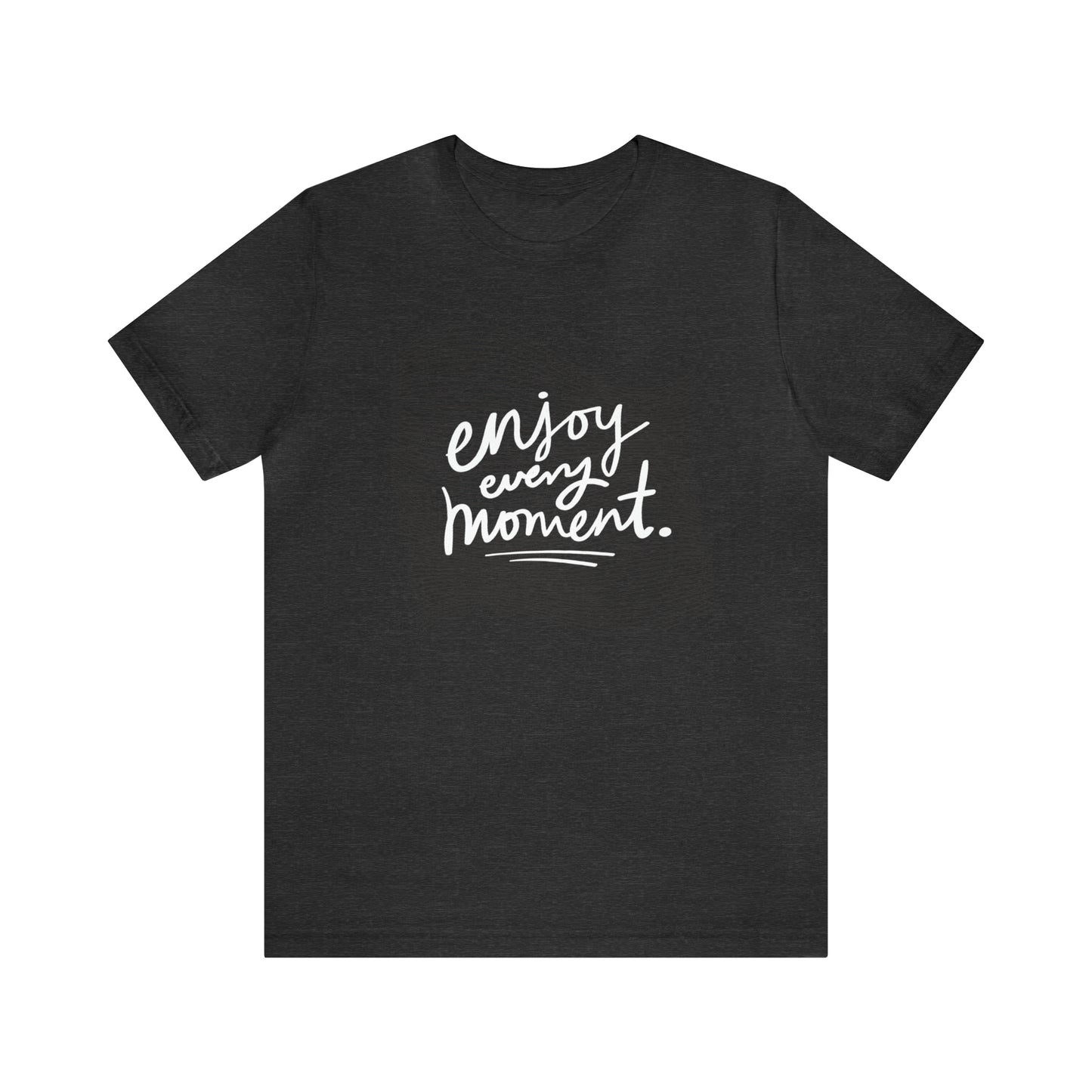 Enjoy Every Moment Shirt