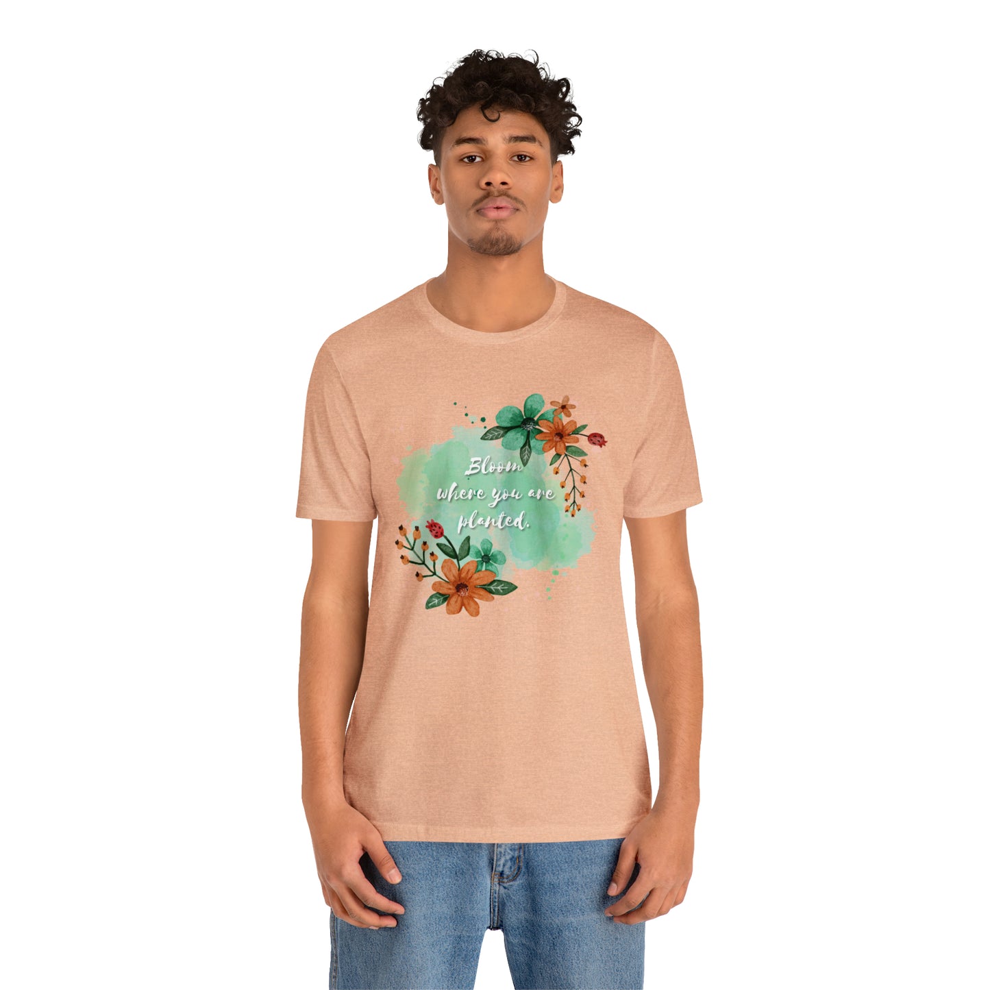 Bloom Where You Are Planted Shirt