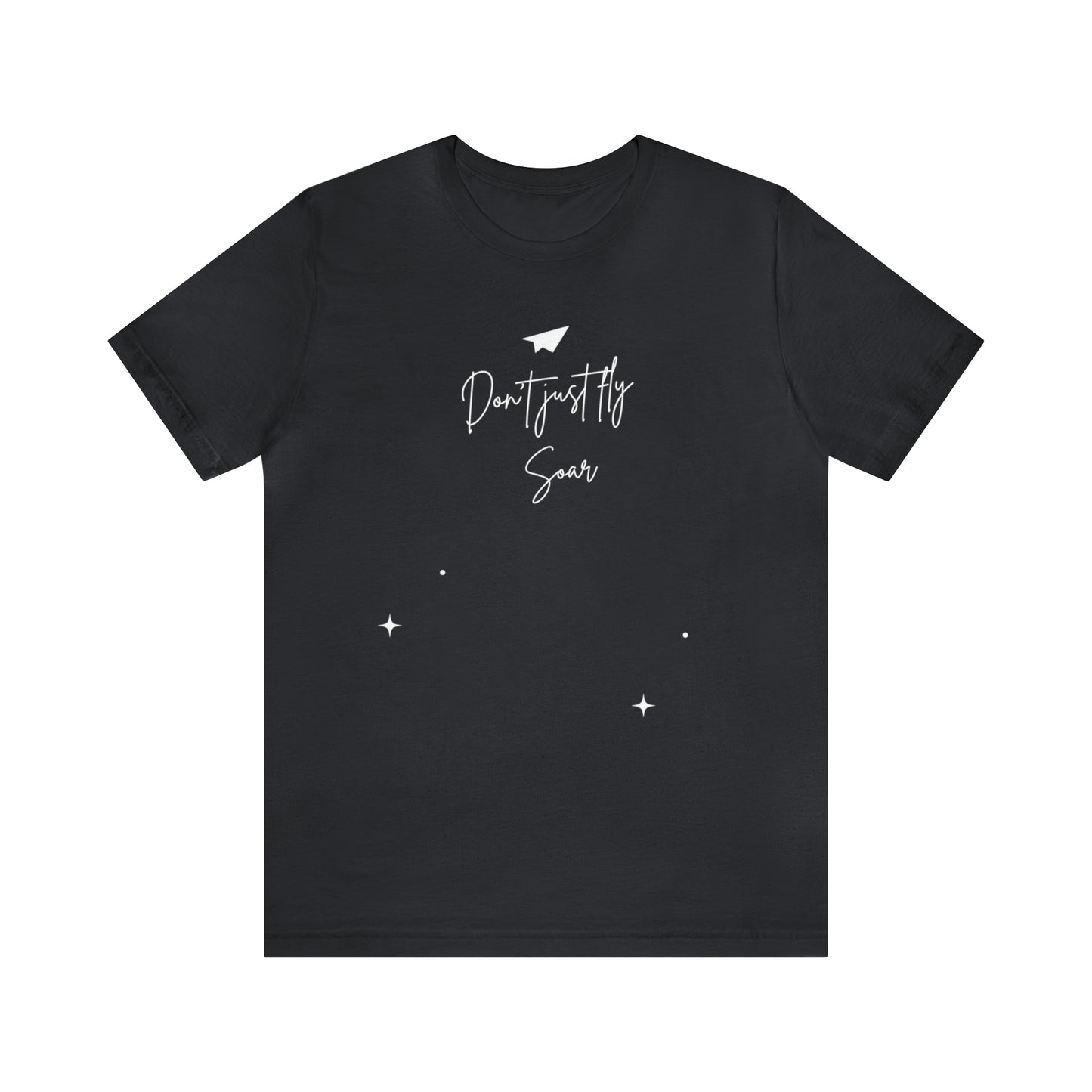 Don't Just Fly, Soar Motivational Shirt