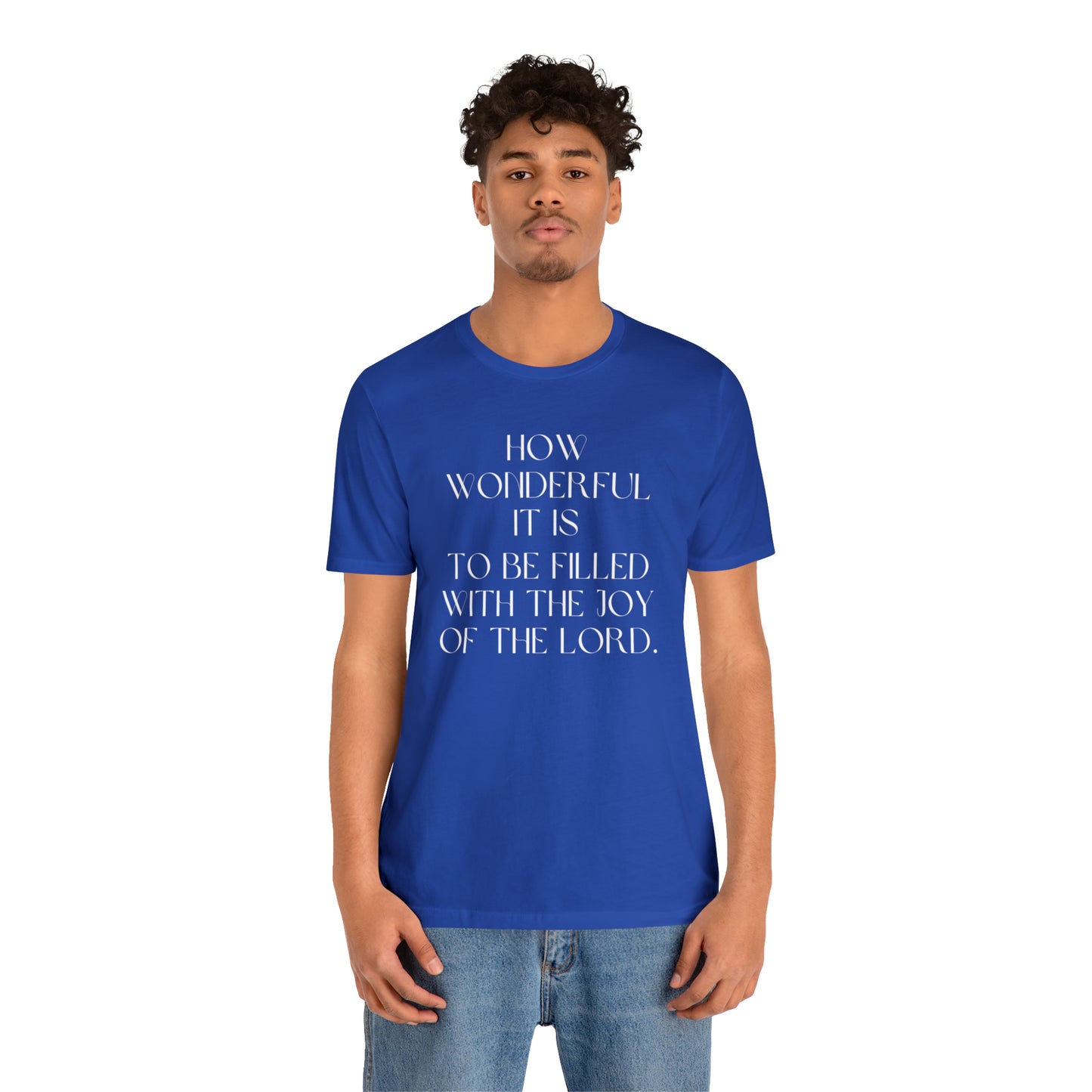 How Wonderful It Is To Be Filled With The Joy Of The Lord Shirt