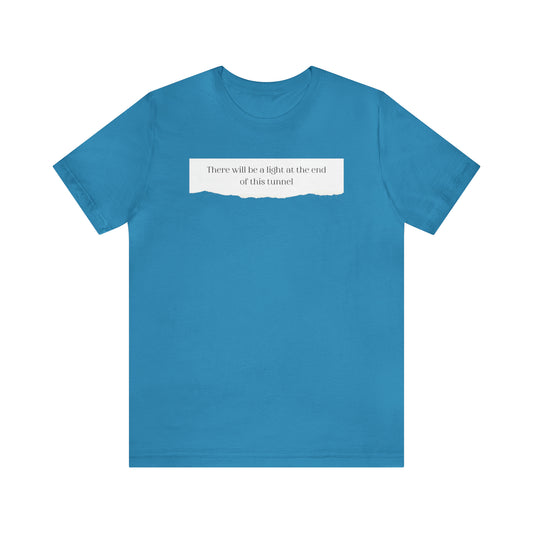There Will Be A Light At The End Of This Tunnel Motivational Shirt