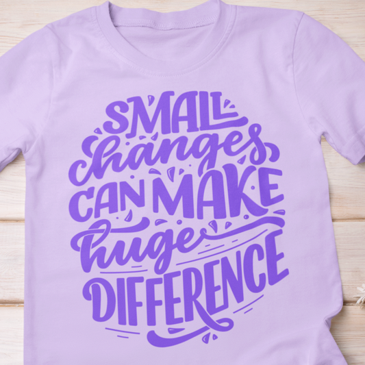 Small Changes Can Make A Huge Difference Shirt