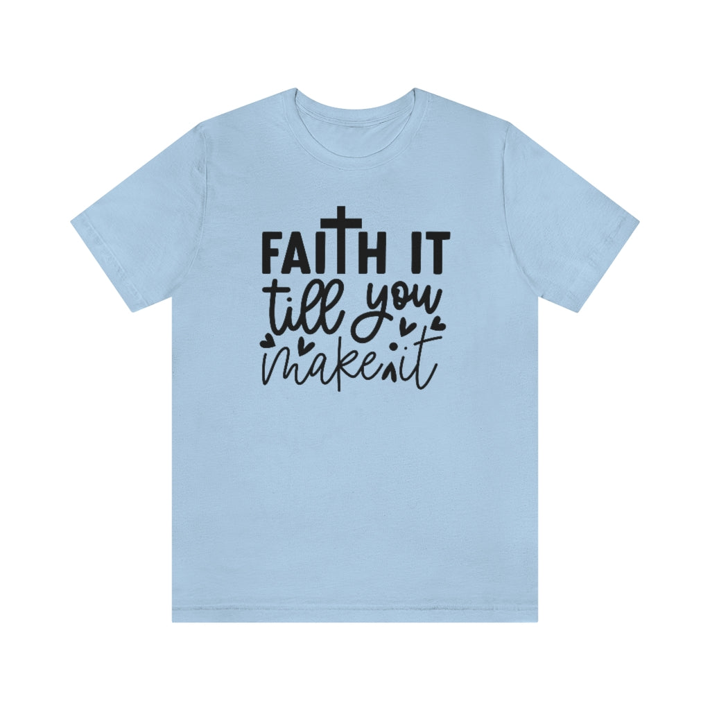 Faith It Till You Make It T-Shirt