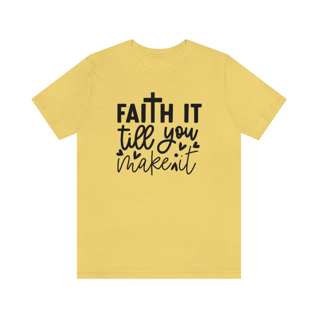 Faith It Till You Make It T-Shirt