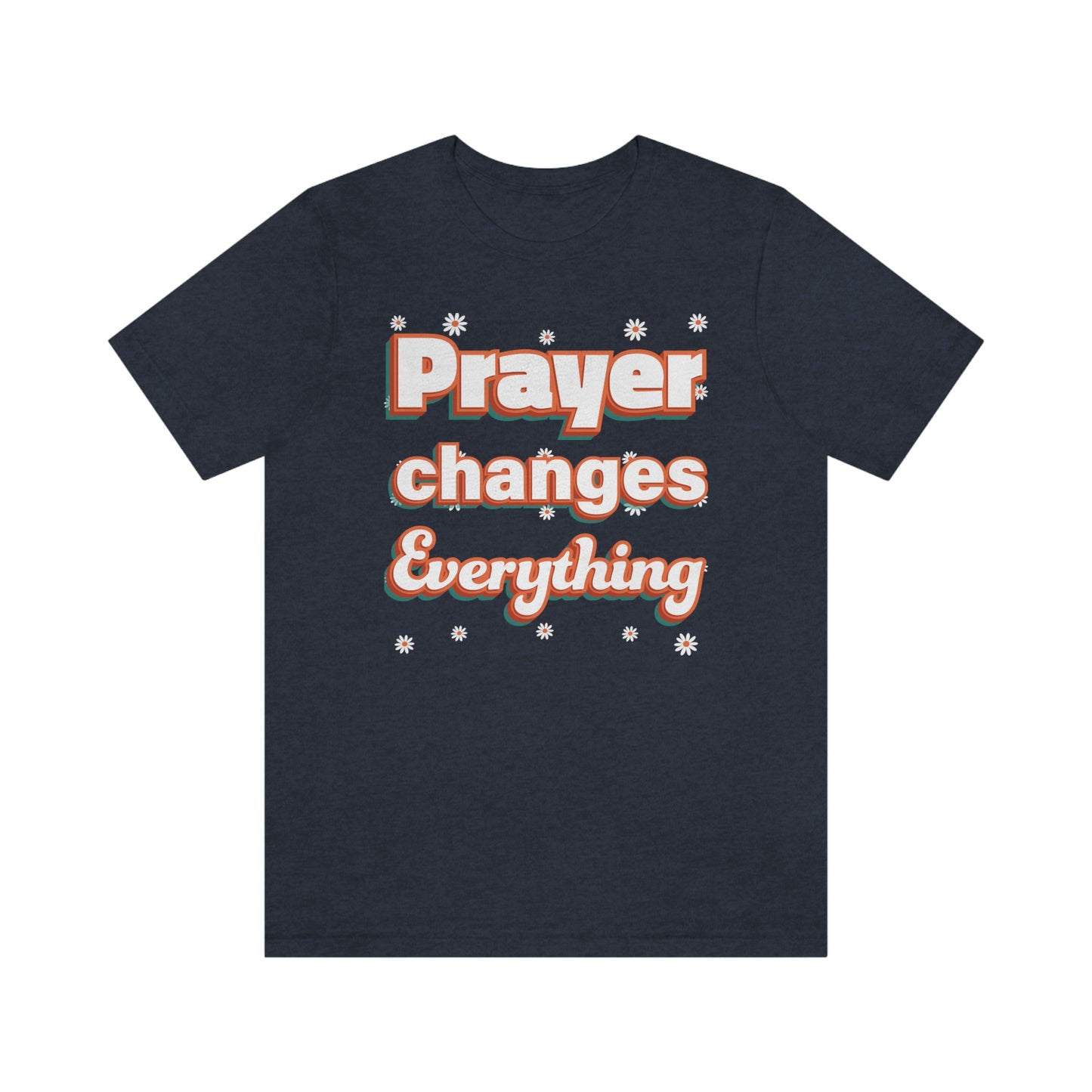 Prayer Changes Everything Shirt