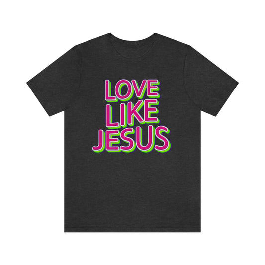 Love Like Jesus Shirt