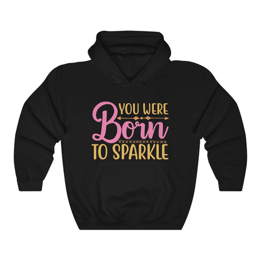 You Were Born To Sparkle Women's Hoodie Heavy Sweatshirt