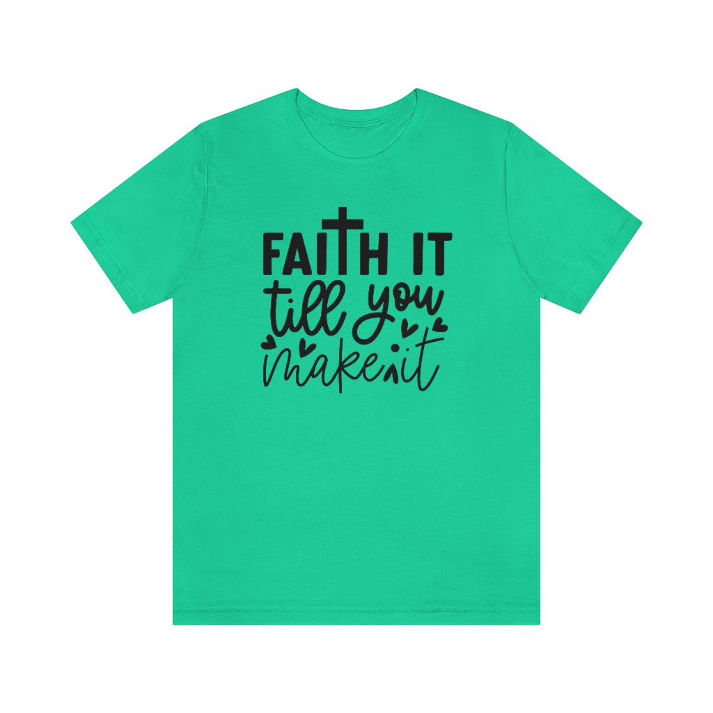 Faith It Till You Make It T-Shirt