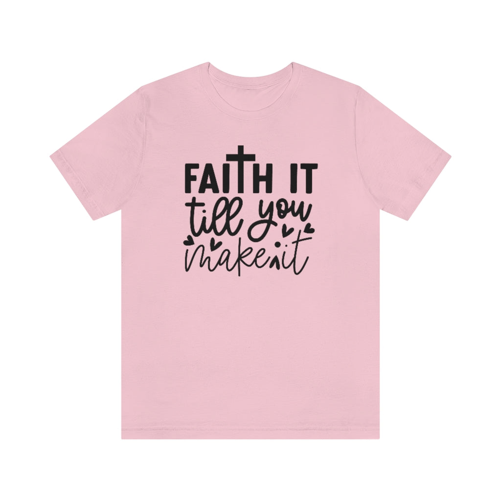 Faith It Till You Make It T-Shirt