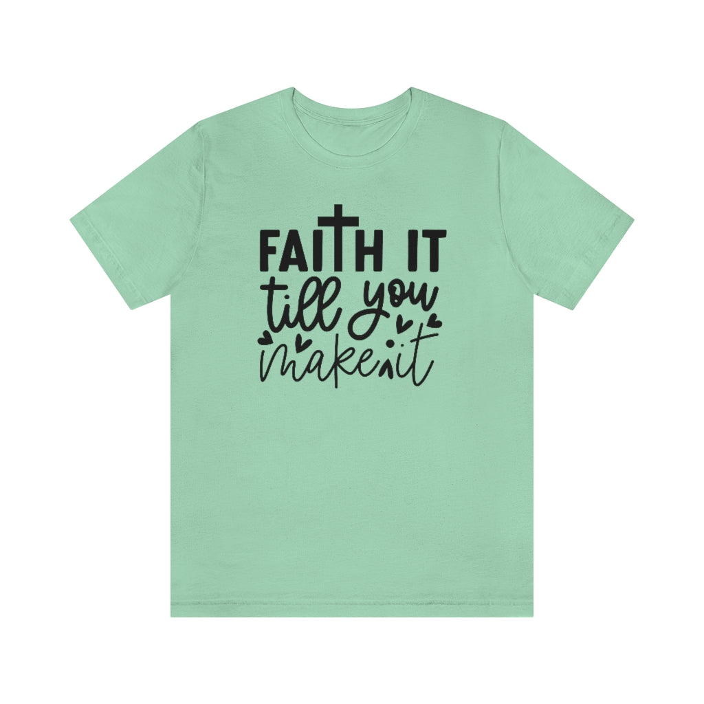 Faith It Till You Make It T-Shirt