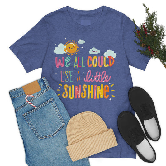 We All Could Use A Little Sunshine Shirt