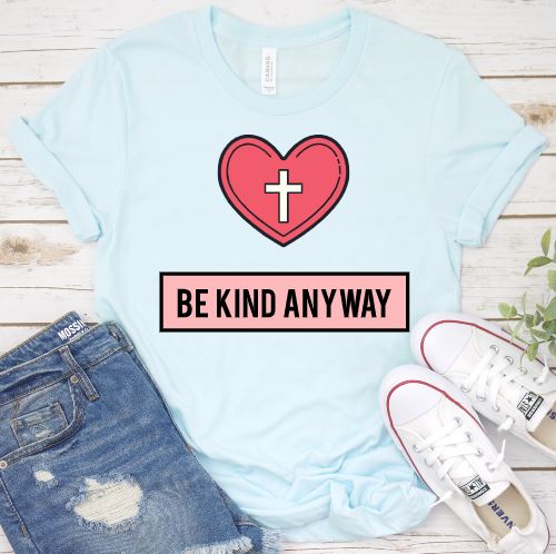 Be Kind Anyway Shirt T-shirt Lord is Light Ice Blue S
