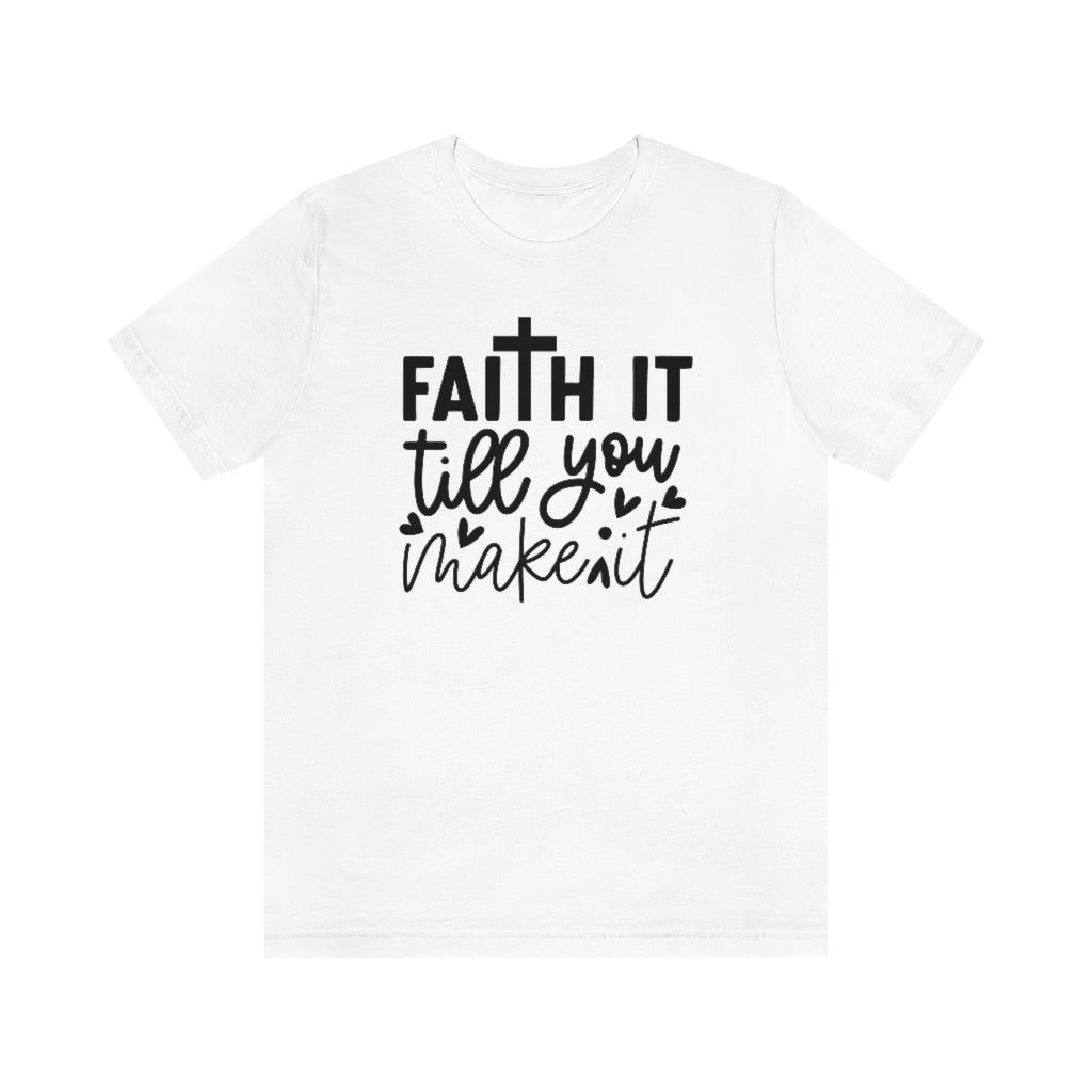 Faith It Till You Make It T-Shirt